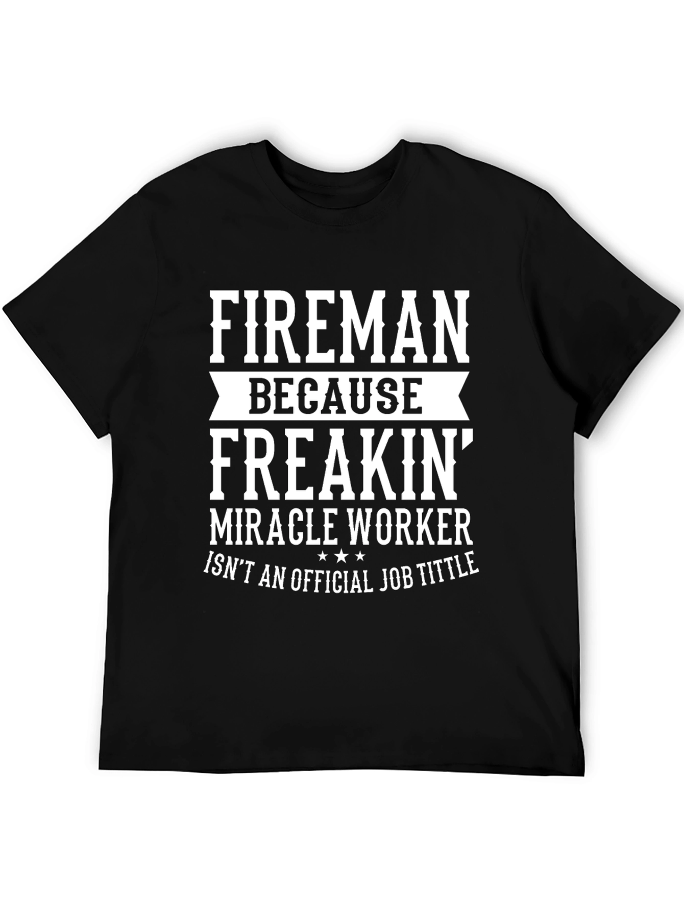Black Fireman Miracle Worker Funny Black T-Shirt view 5