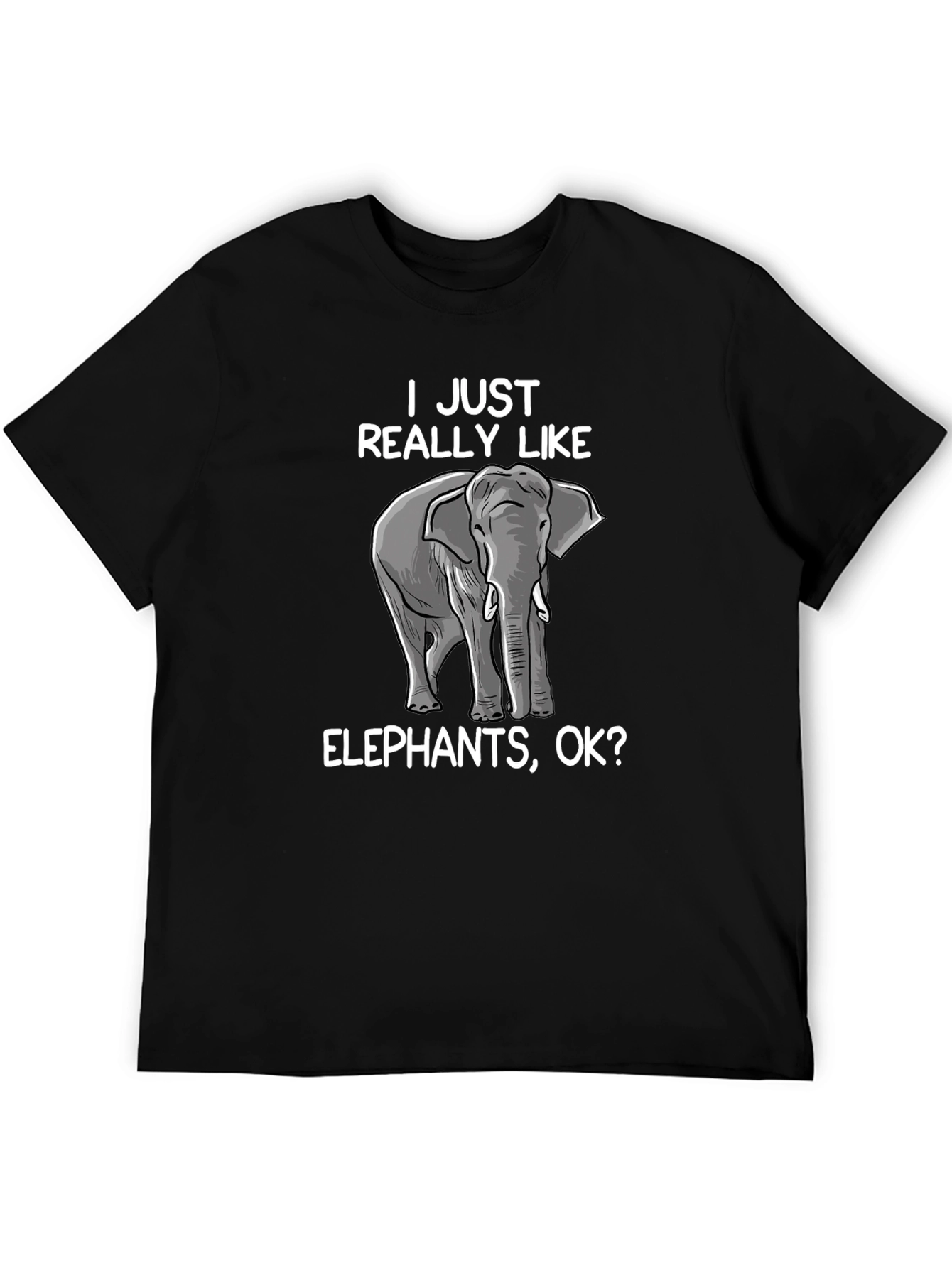 Black Elephant Lover T-Shirt - I Just Really Like Elephants Ok? view 5