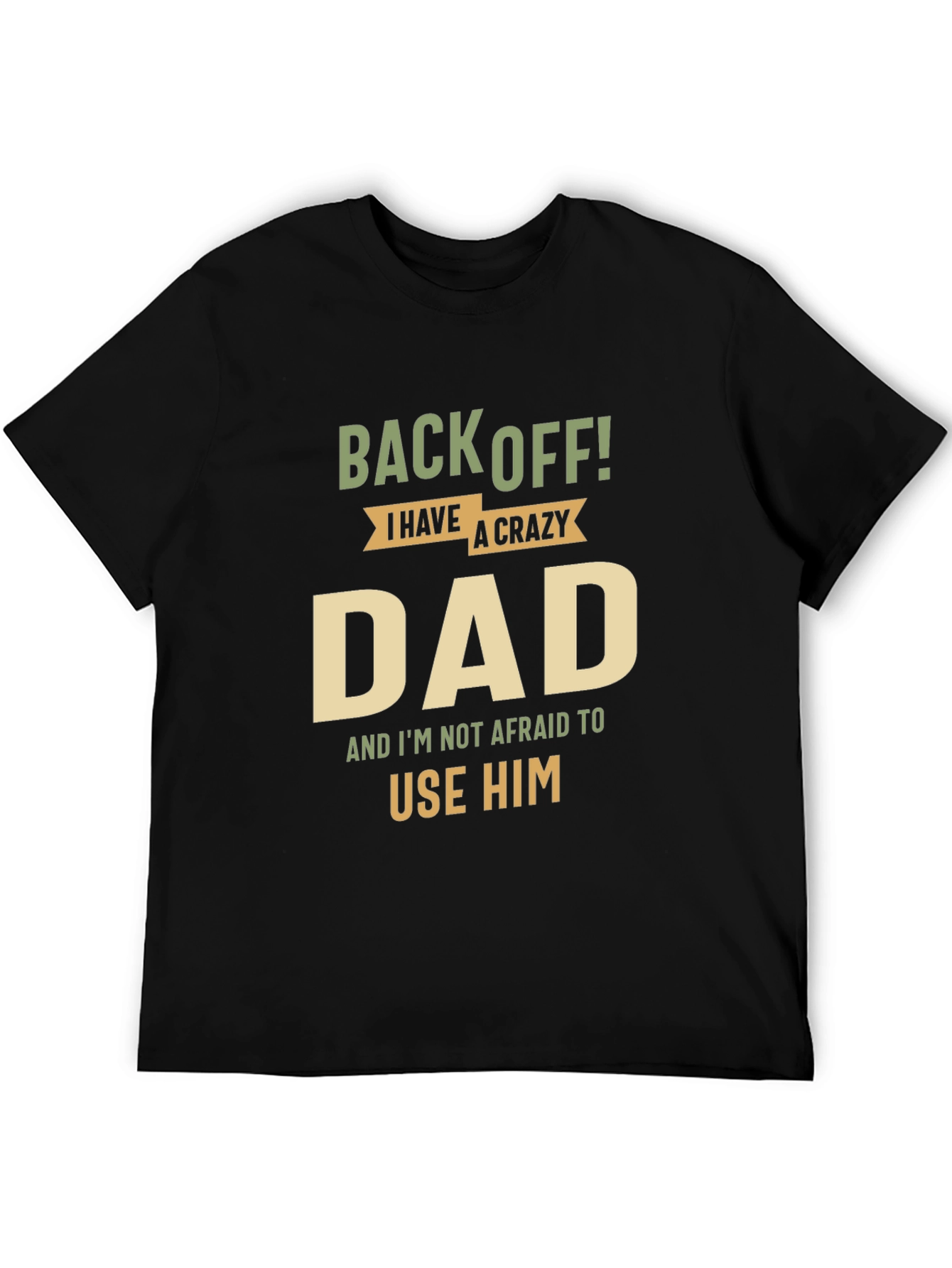 Black Back Off! I Have A Crazy Dad Black T-Shirt view 5