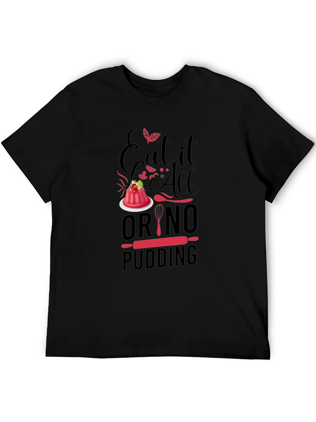 Black Eat It All Or No Pudding T-Shirt - Baker Gift view 5