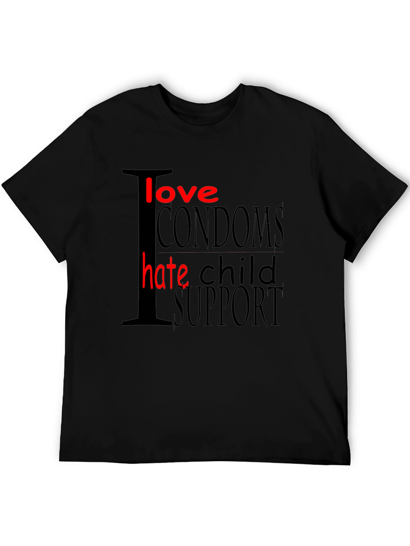 Black I Love Condoms Hate Child Support Graphic T-Shirt view 5