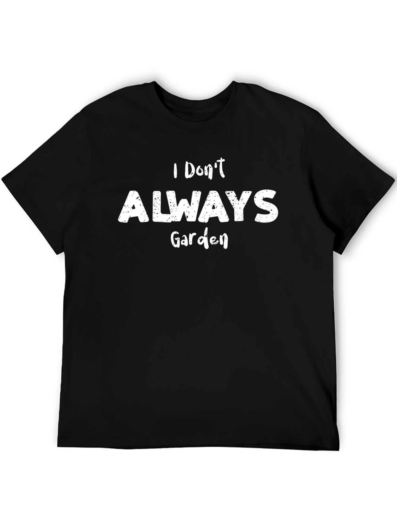 Black I Don't Always Garden T-Shirt - Funny Gardener Tee view 5