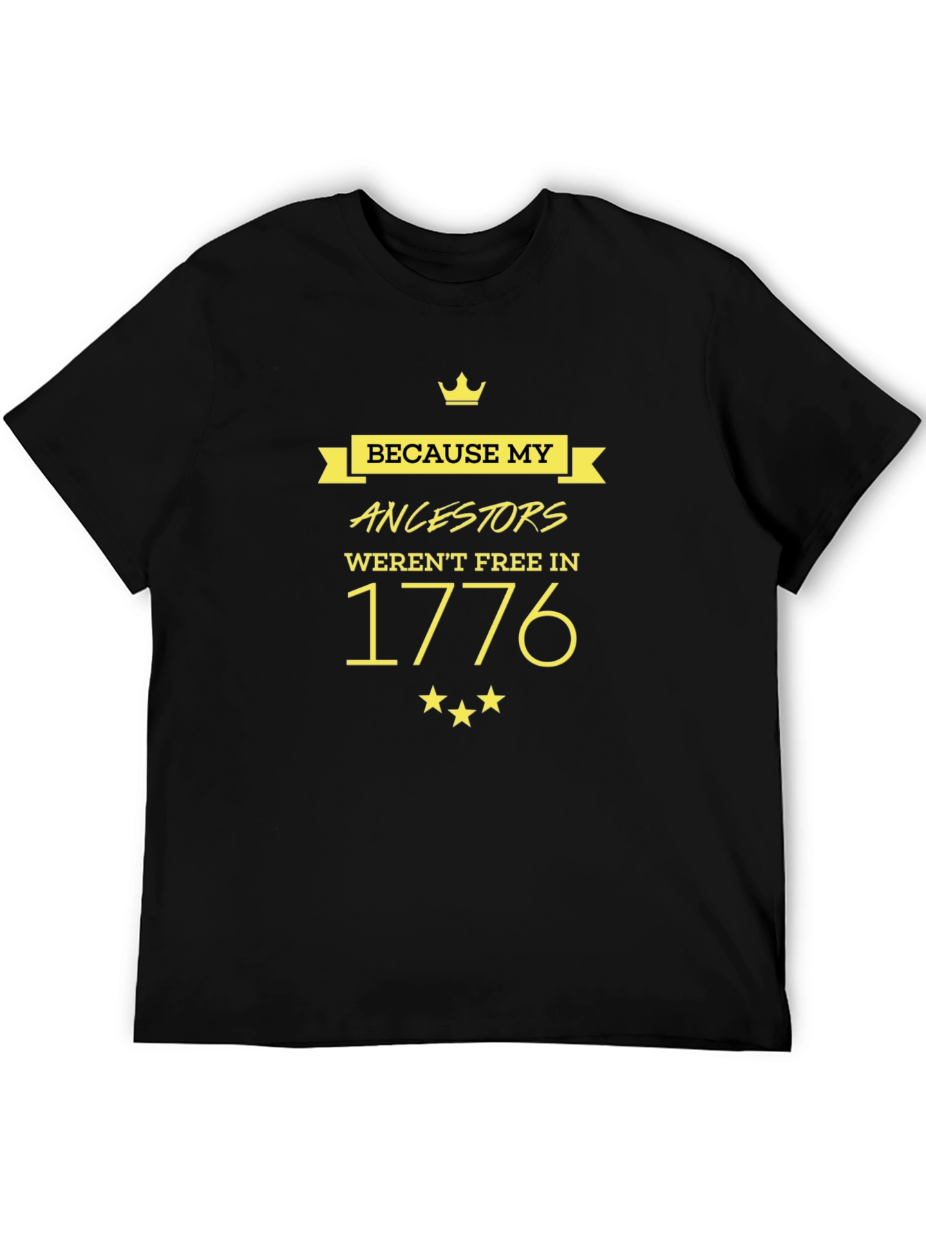 Black Because My Ancestors Weren't Free In 1776 Black T-Shirt view 5