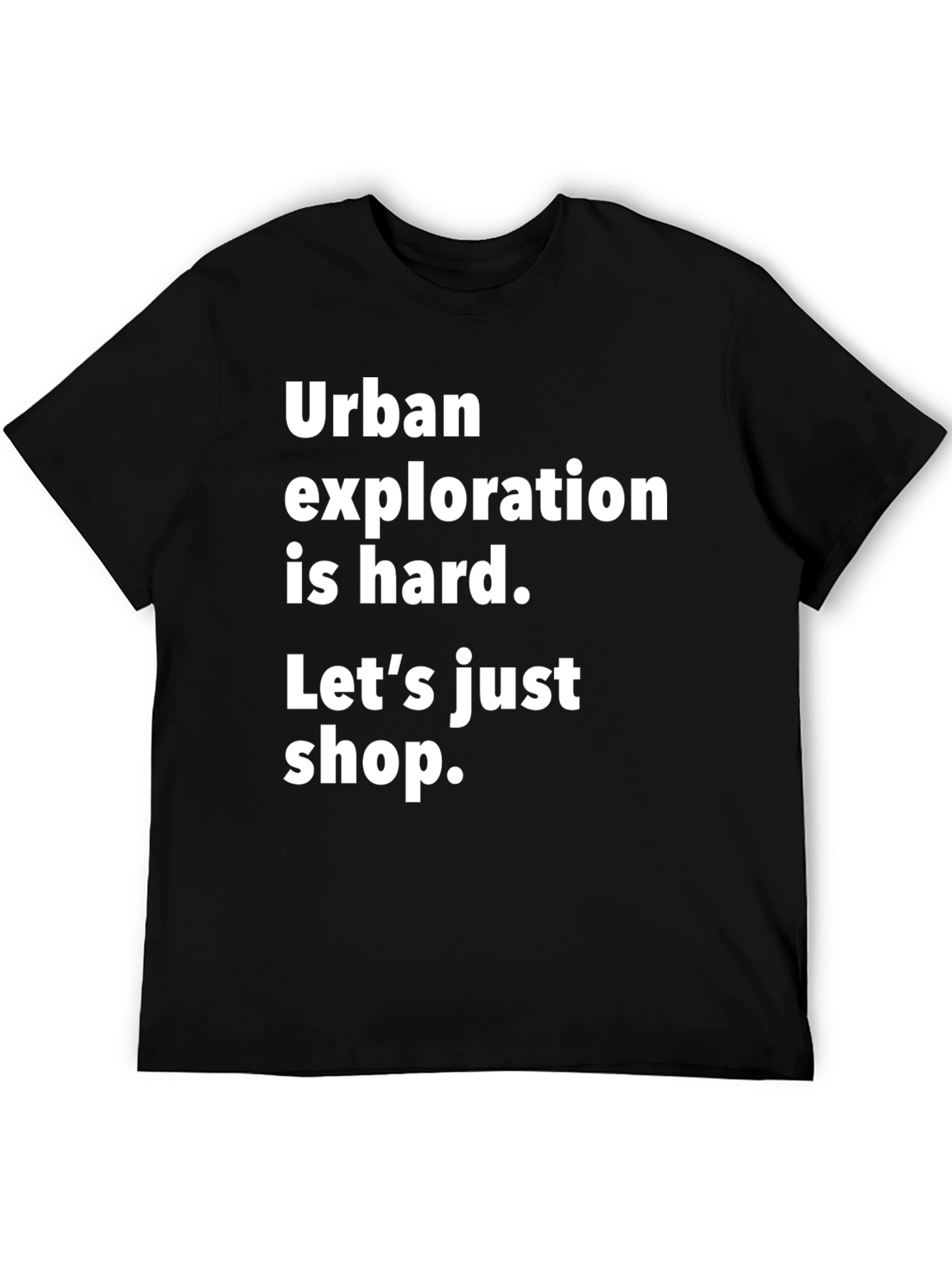 Black Urban Exploration Humor T-Shirt - Shop Instead! view 5