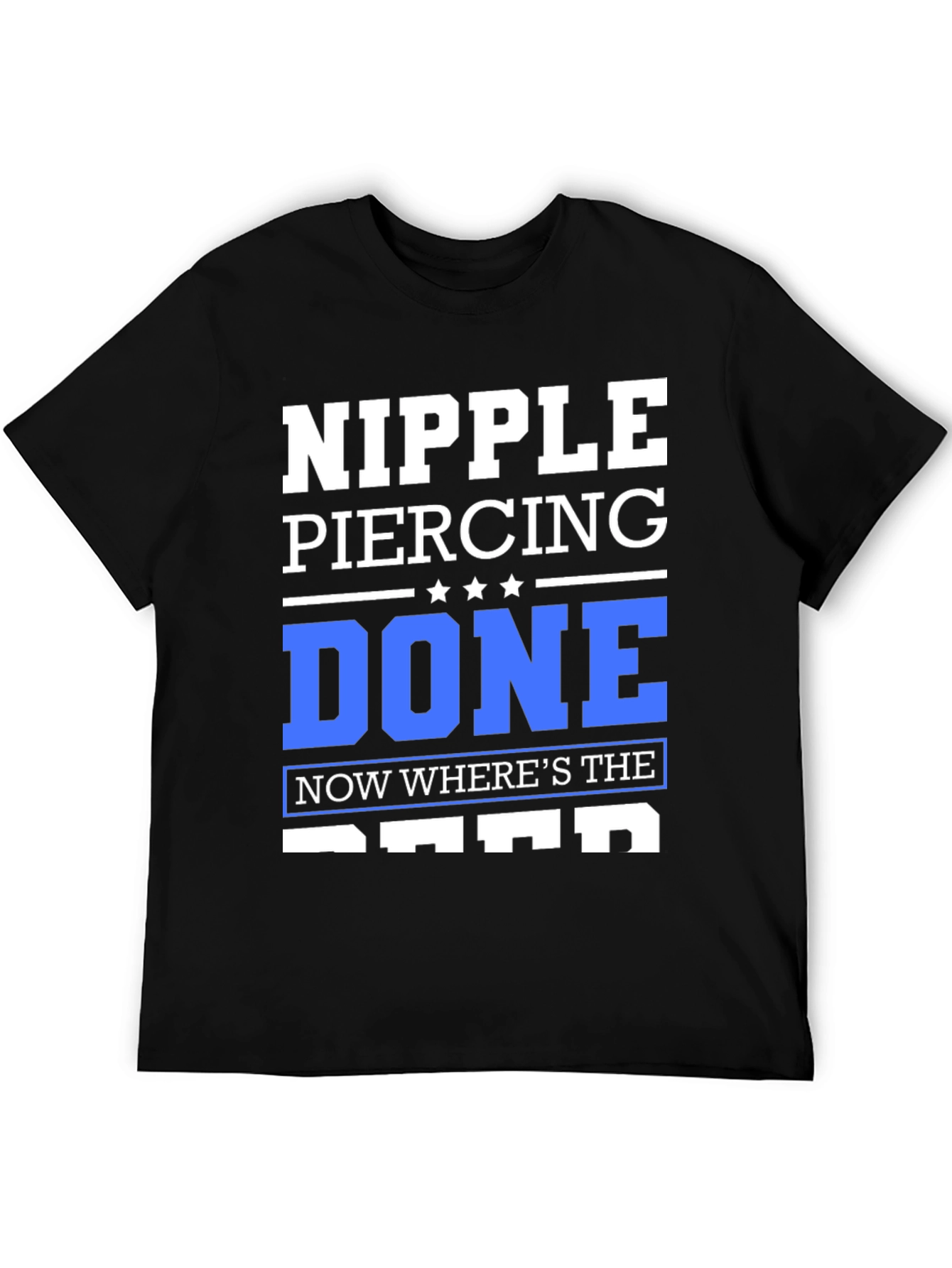 Black Nipple Piercing Done T-Shirt - Funny Sarcastic Tee view 5