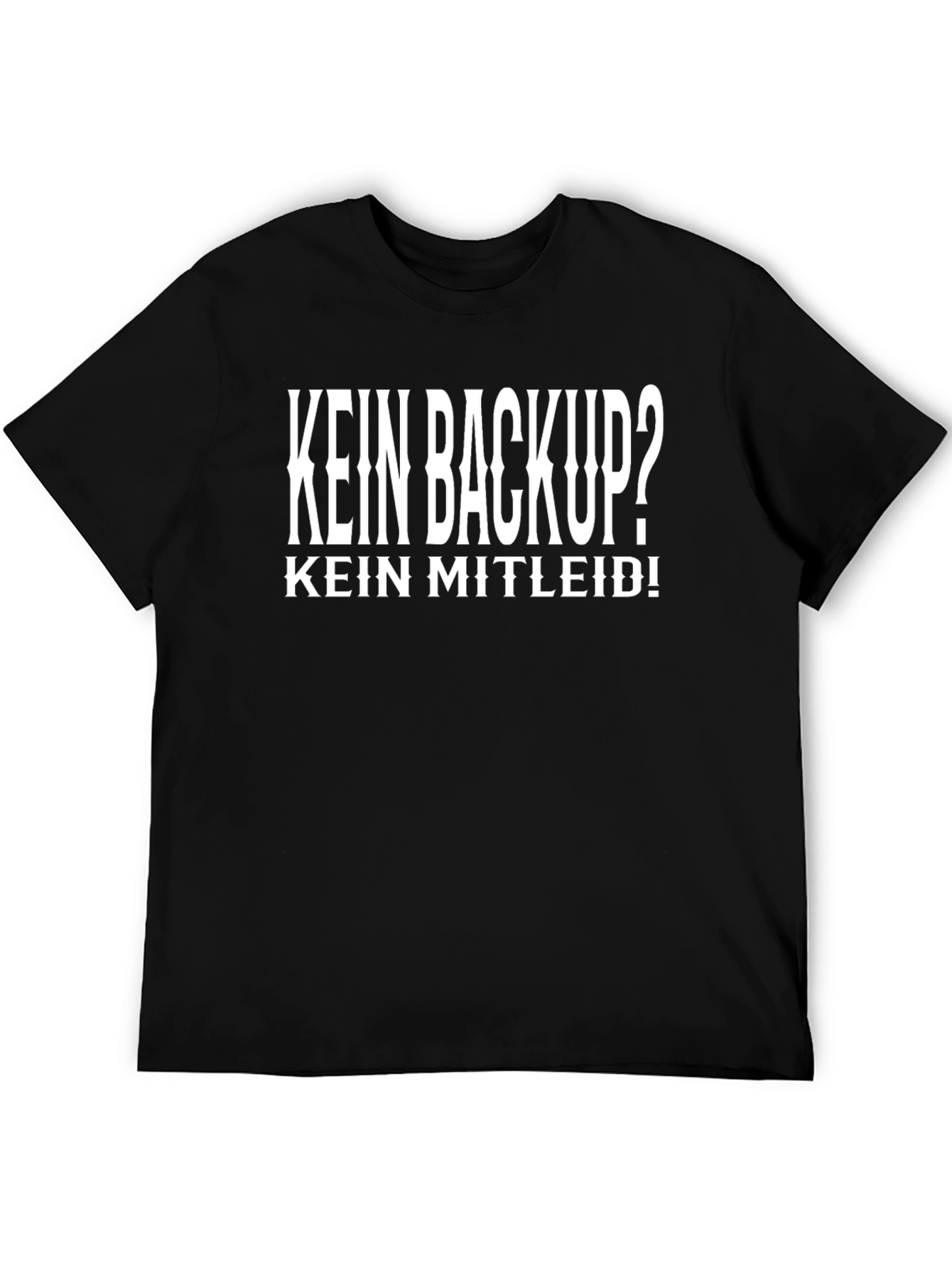 Black Kein Backup? Kein Mitleid! Black T-Shirt view 5