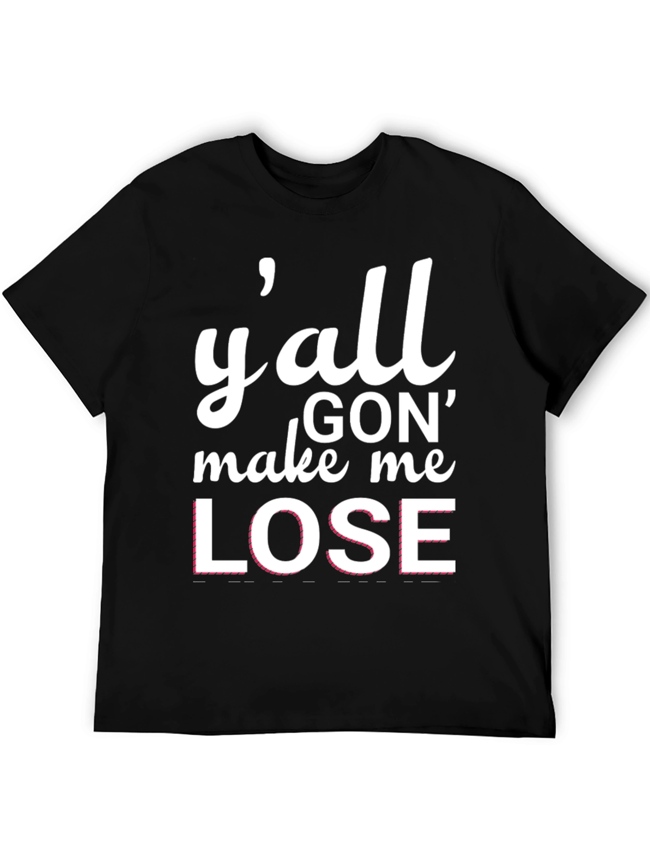 Black Y'all Gon' Make Me Lose T-Shirt view 5