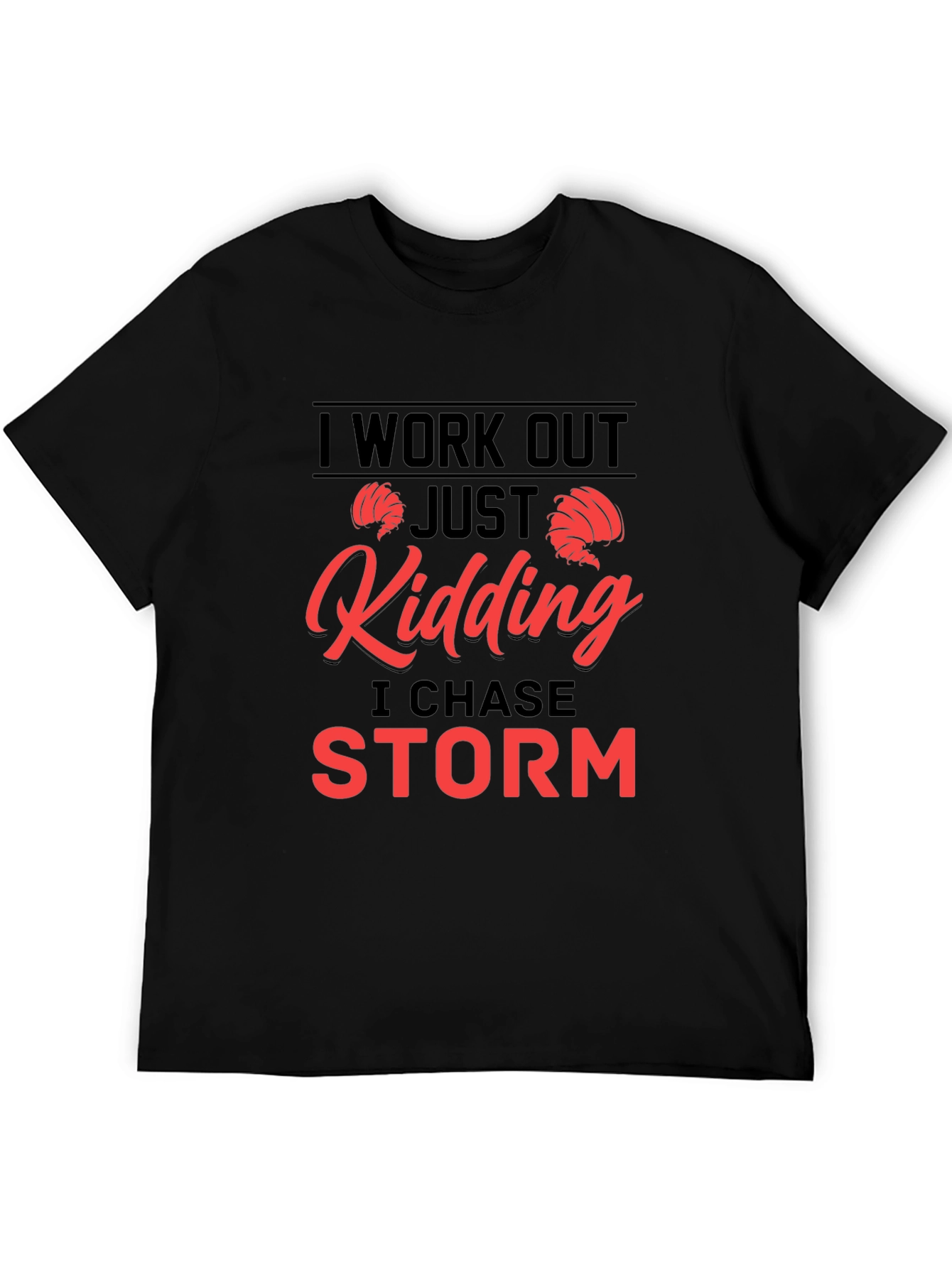 Black I Work Out - Just Kidding I Chase Storm T-Shirt view 5