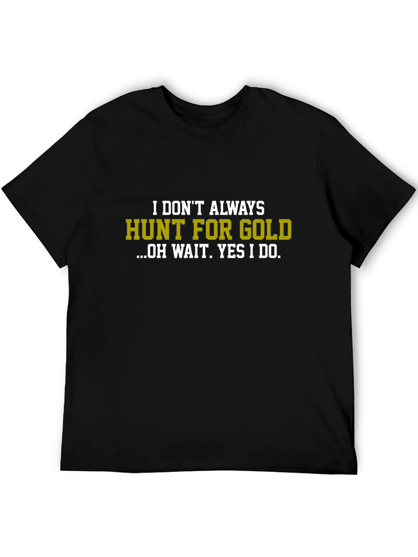 Black Funny Gold Hunting T-Shirt - I Don't Always Hunt For Gold view 5