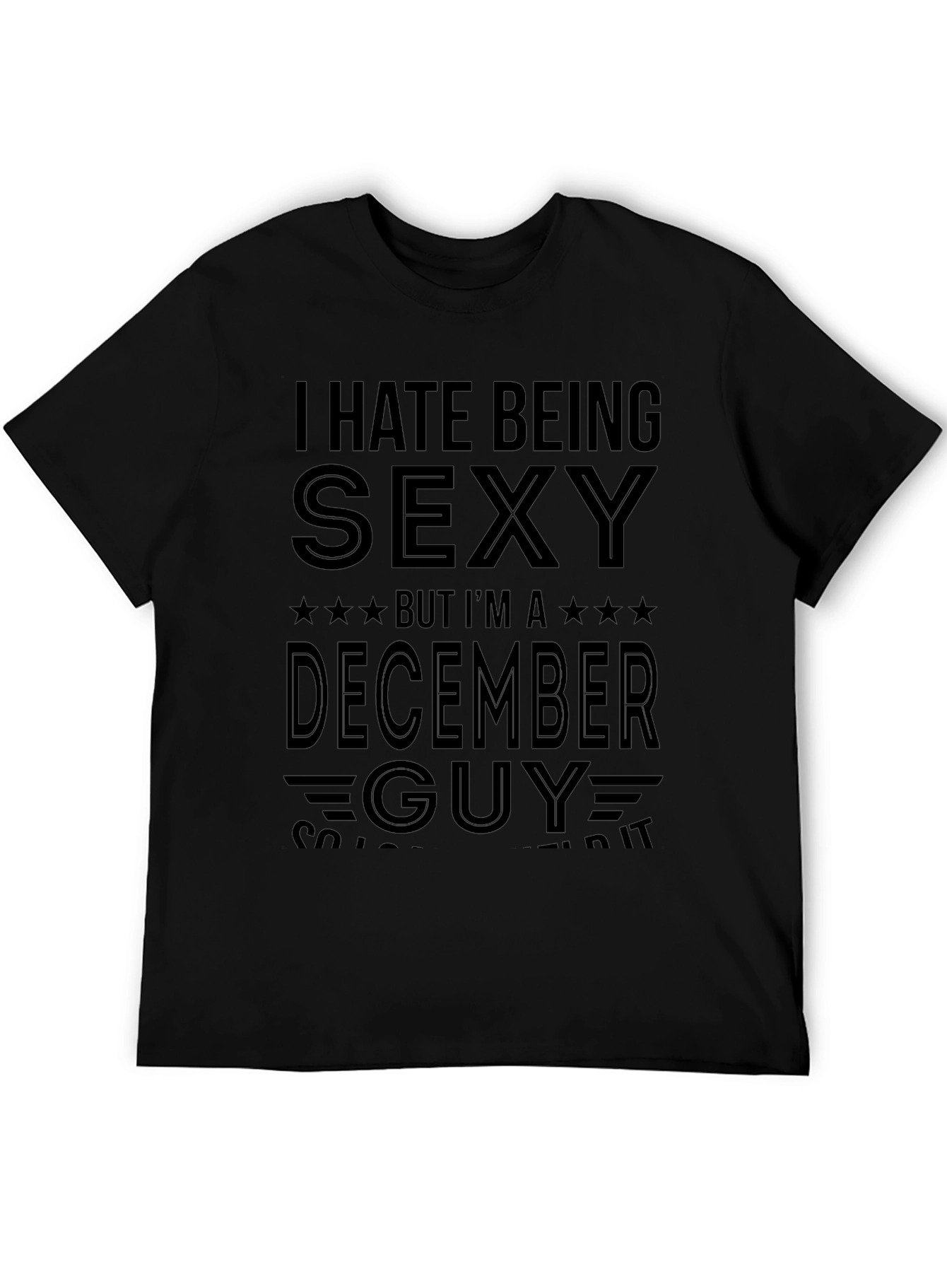 Black Funny December Guy T-Shirt - I Hate Being Sexy view 5