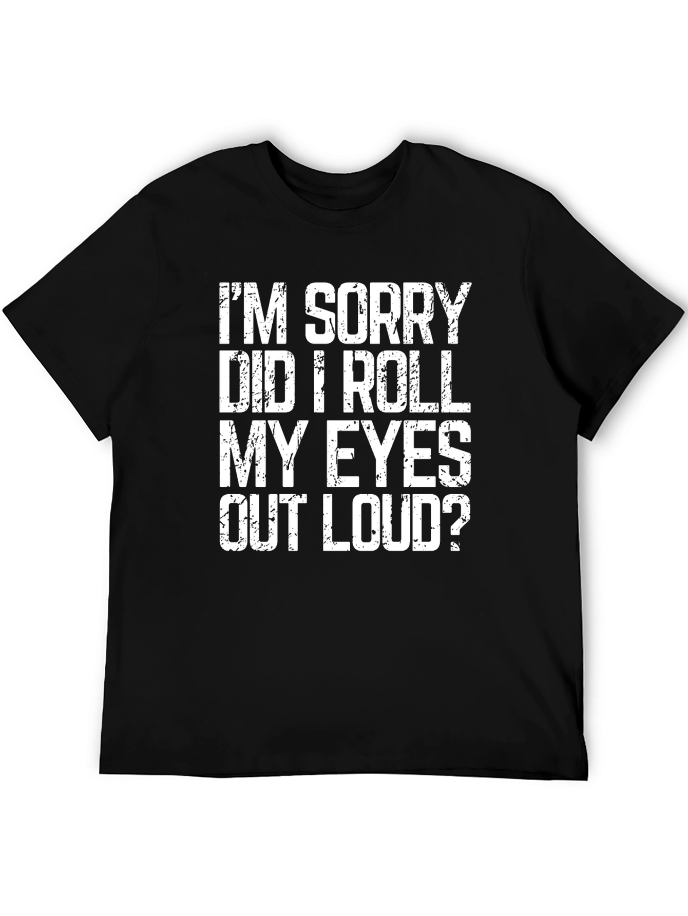 Black I'm Sorry Did I Roll My Eyes T-Shirt - Funny Sarcastic Tee view 5