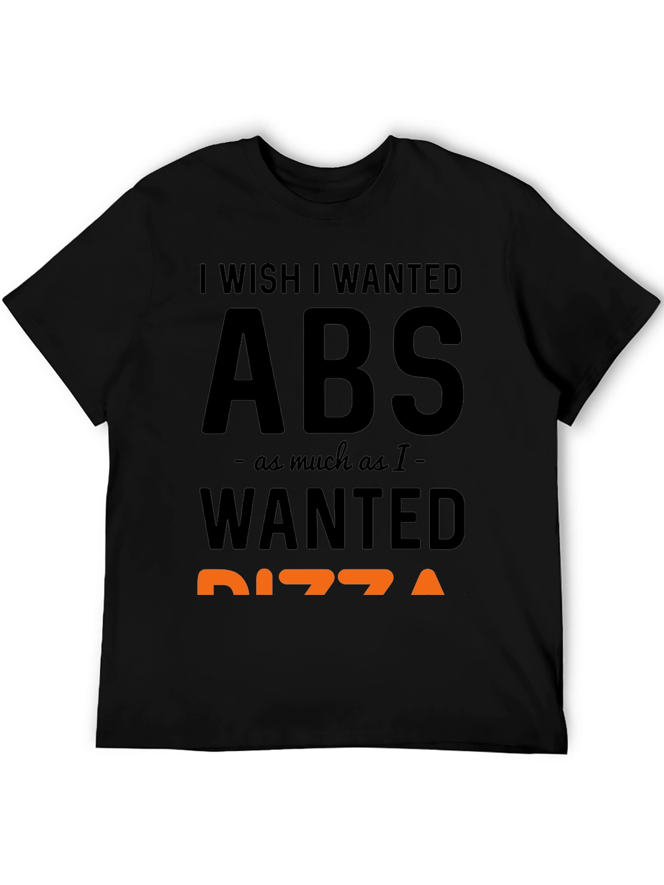 Black I Wish I Wanted Abs Pizza Funny T-Shirt view 5