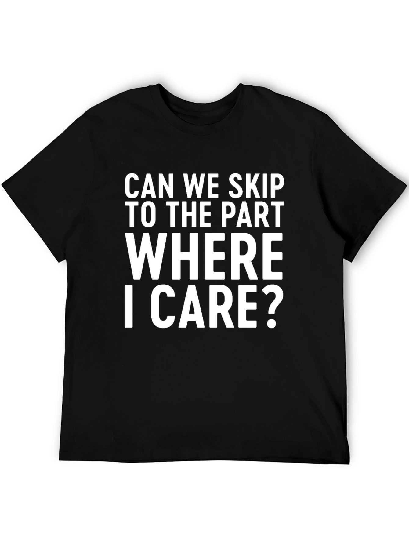 Black Funny Sarcastic Statement T-Shirt: Skip to Where I Care view 5