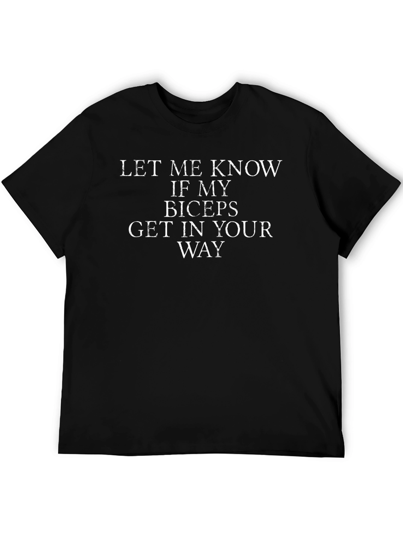 Black Funny Bicep T-Shirt - Let Me Know If My Biceps Get In Your Way view 5