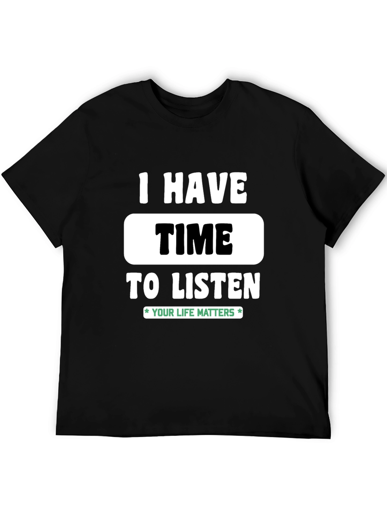 Black I Have Time to Listen T-Shirt - Your Life Matters view 5