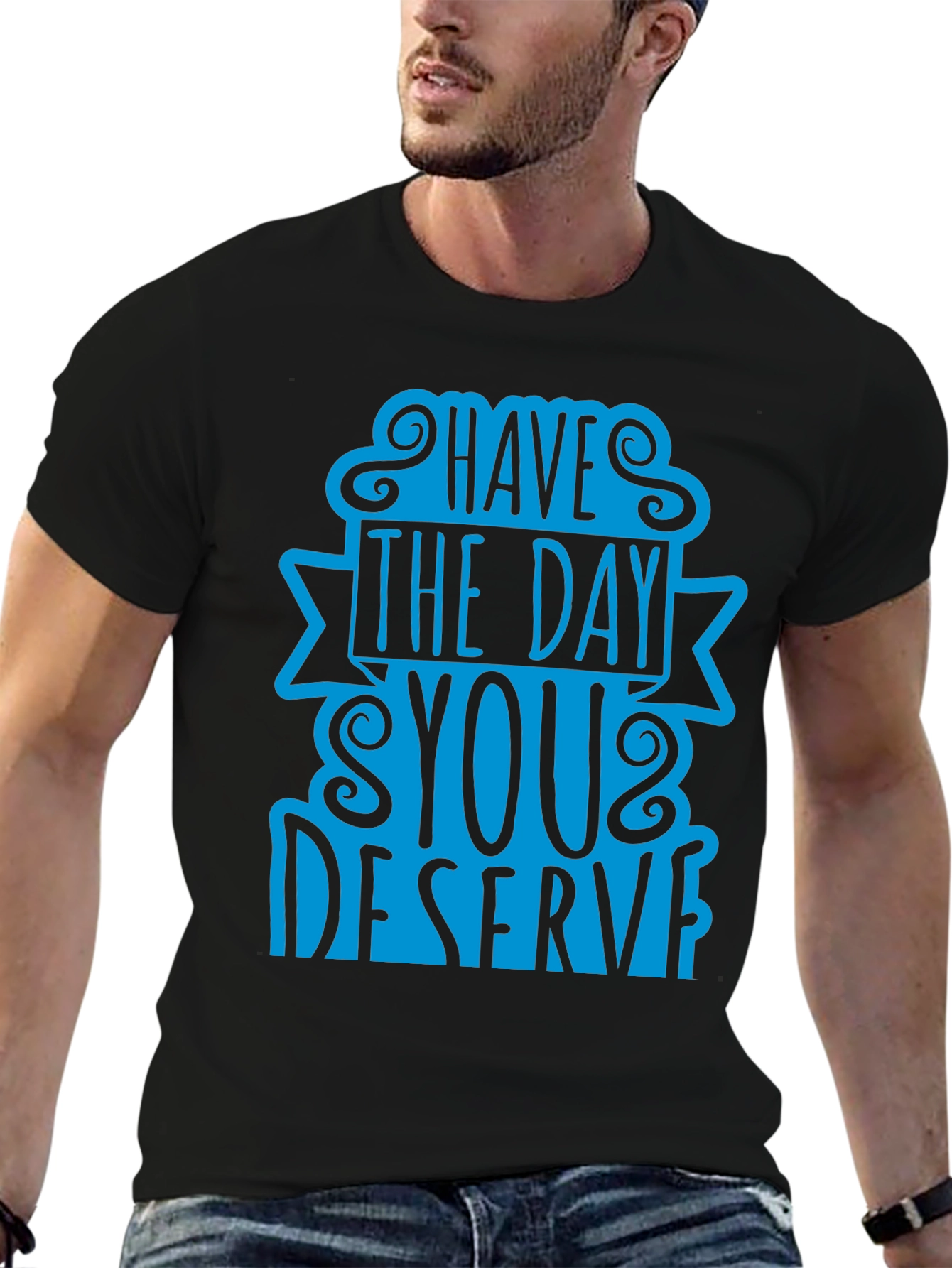Black Have The Day You Deserve T-Shirt view 6