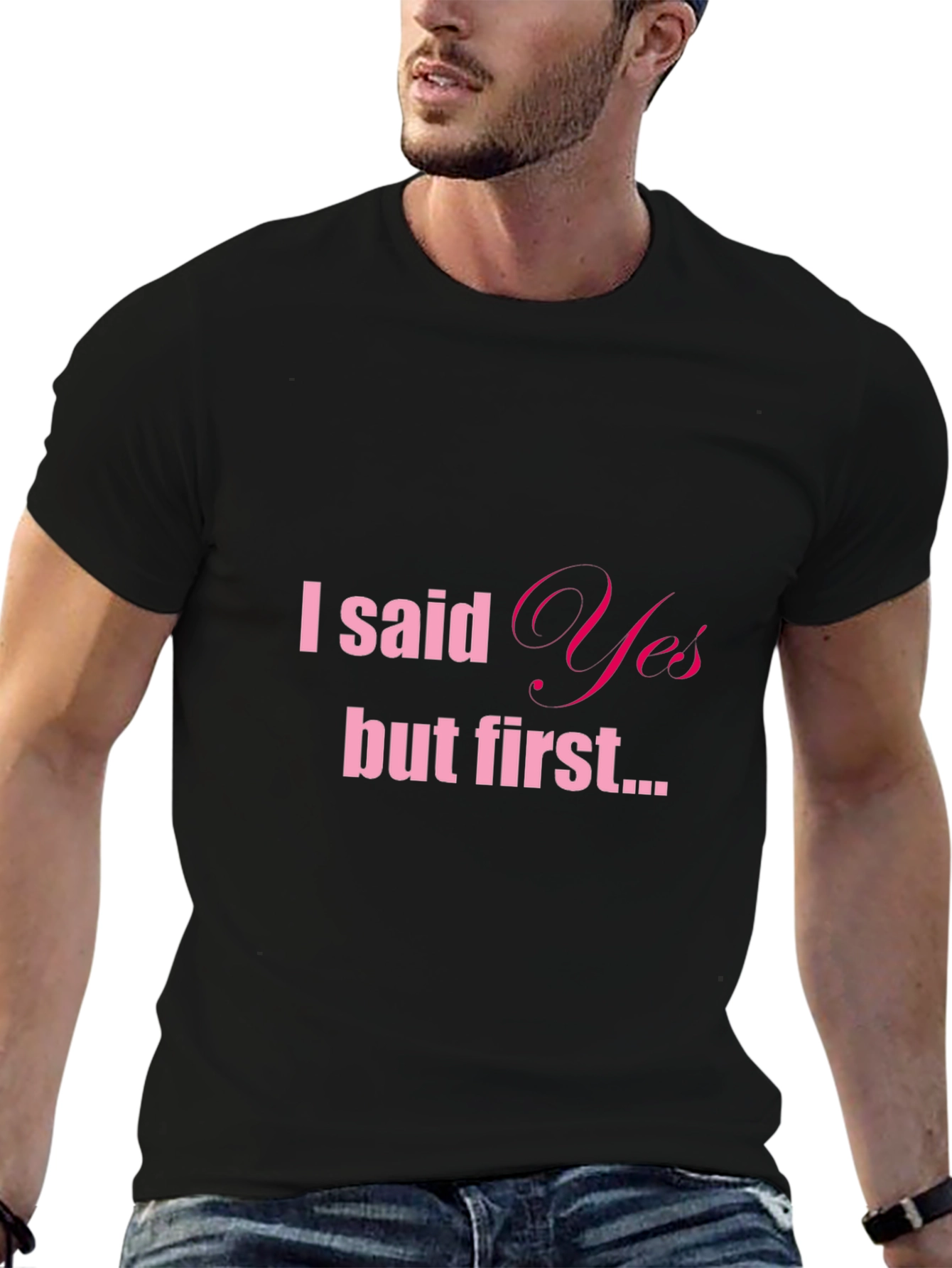 Black I Said Yes But First Tee - Engagement T-Shirt view 6