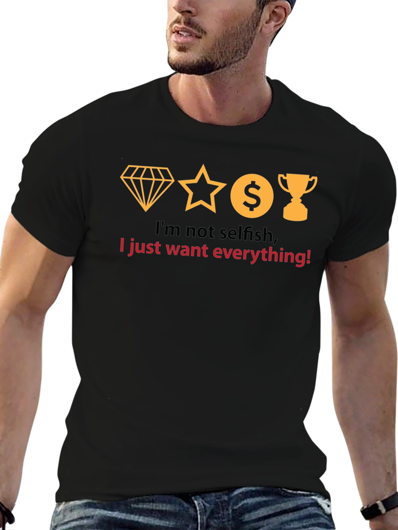 Black I Want Everything T-Shirt - Funny Slogan Tee view 6