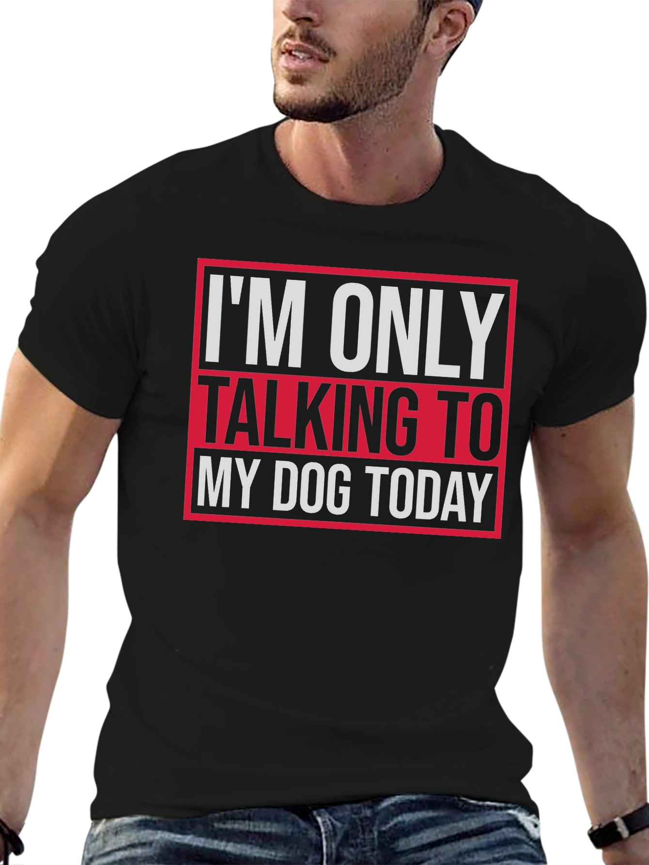 Dog Lover Tee - I'm Only Talking To My Dog Today T-Shirt - 6