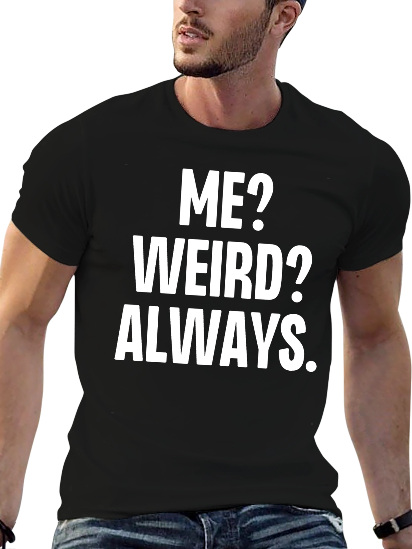 Black Funny Slogan T-Shirt: Me? Weird? Always.  view 6