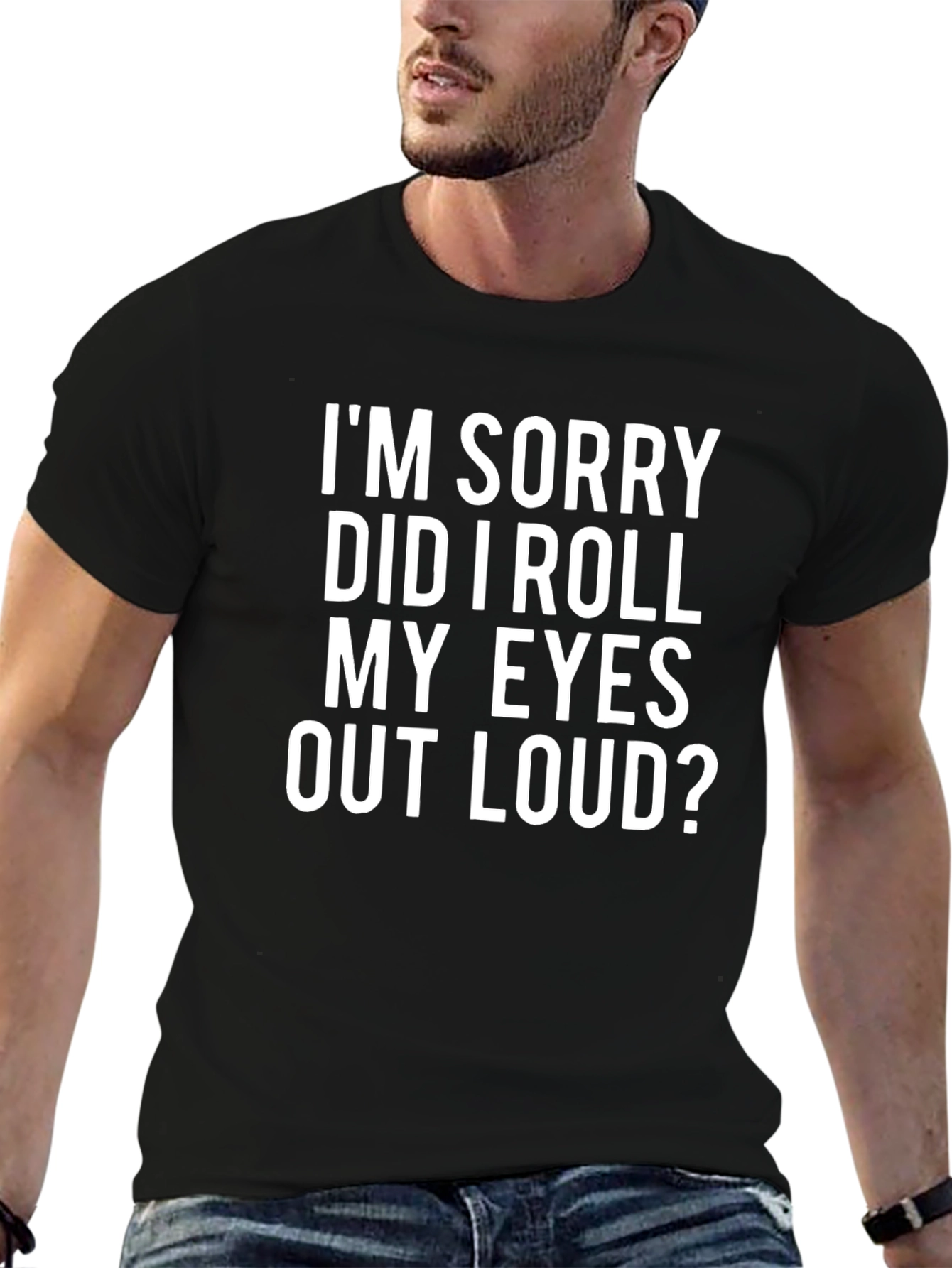 Black Funny "I'm Sorry Did I Roll My Eyes Out Loud?" T-Shirt view 6