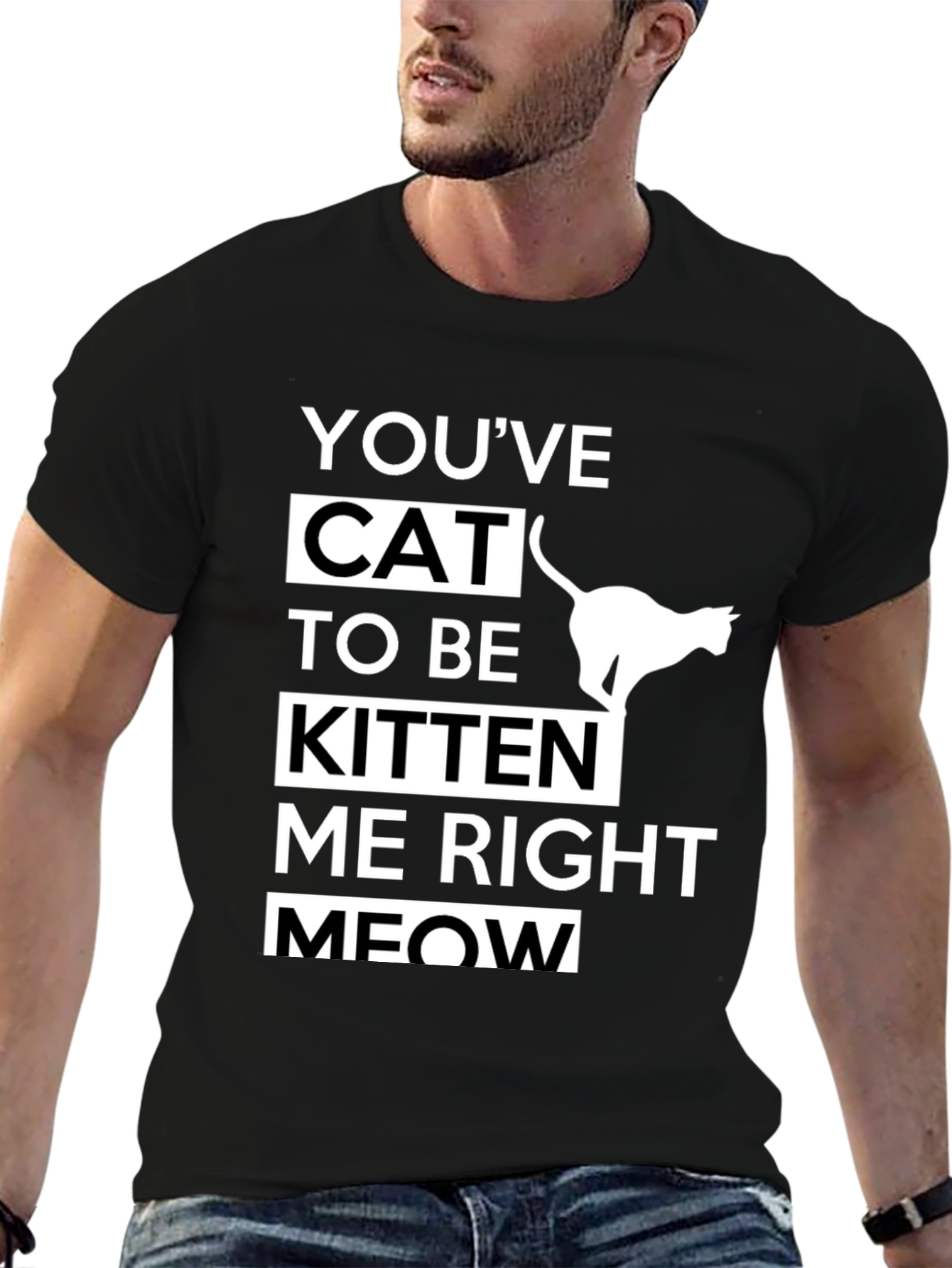 Black Funny Cat T-Shirt - You've Cat To Be Kitten Me Right Meow view 6
