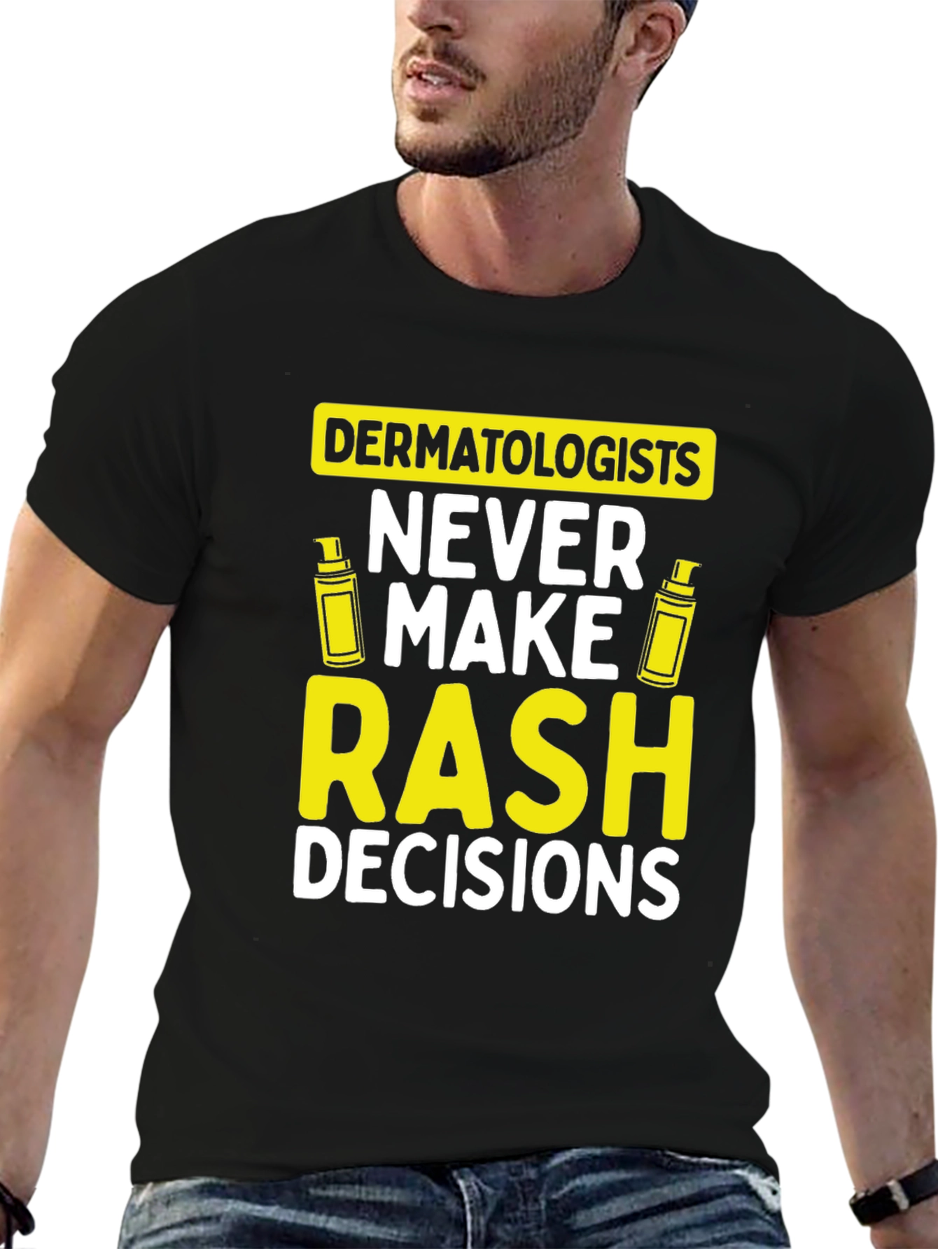 Dermatologist Pun T-Shirt: Never Make Rash Decisions - 6