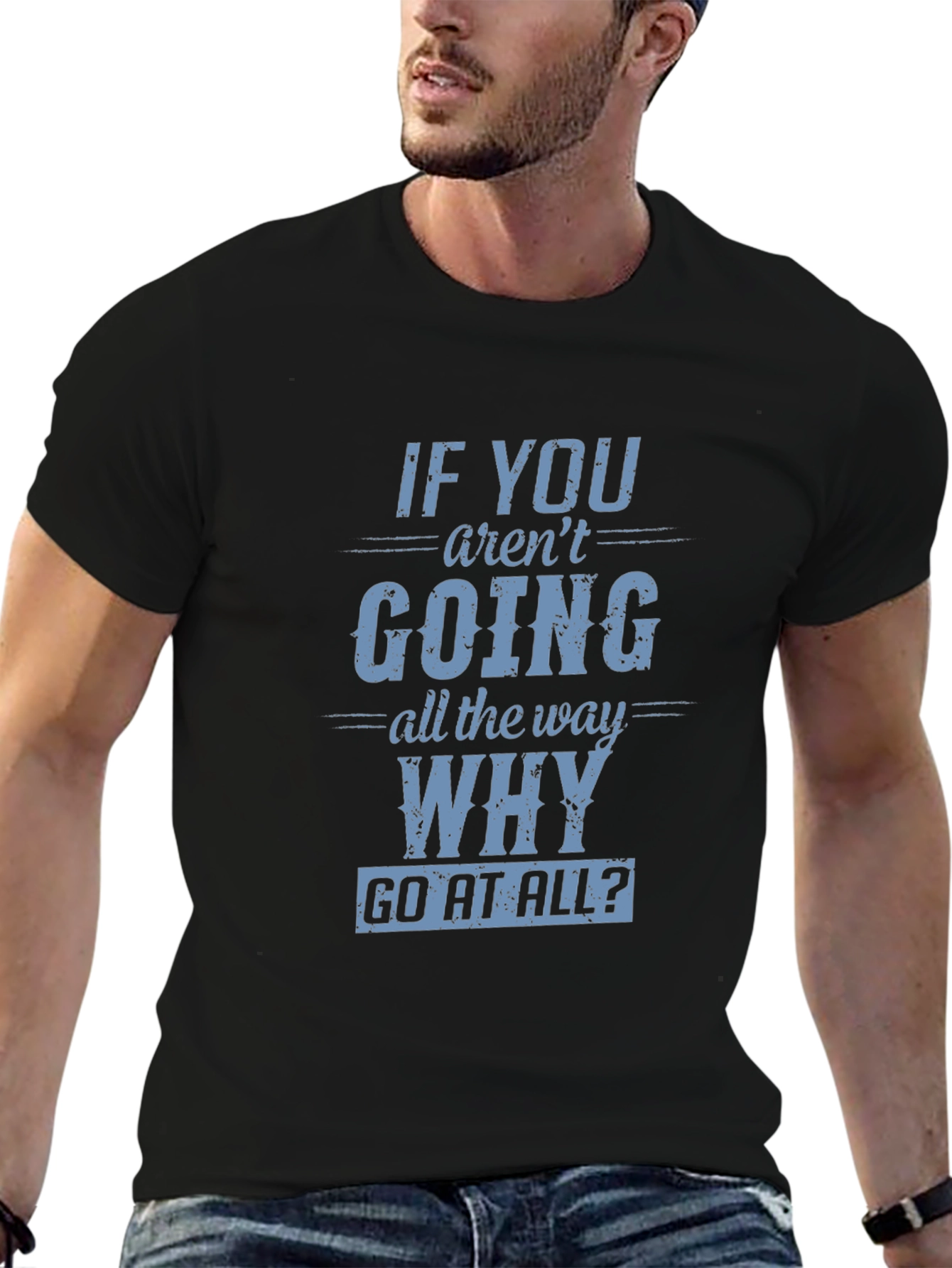 Black Motivational T-Shirt: If You Aren't Going All The Way, Why Go At All? view 6