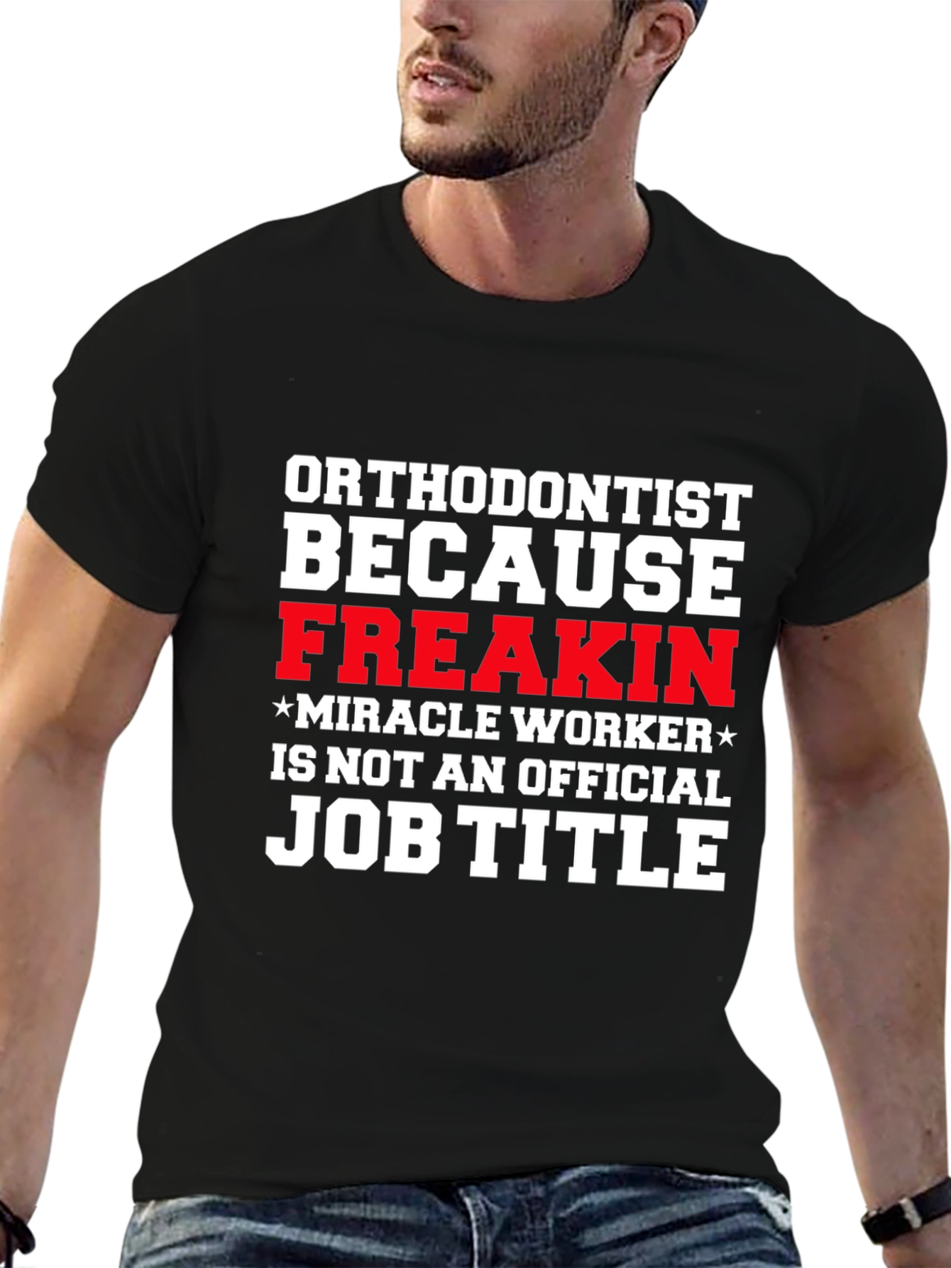 Black Orthodontist Freakin Miracle Worker Job Title T-Shirt view 6