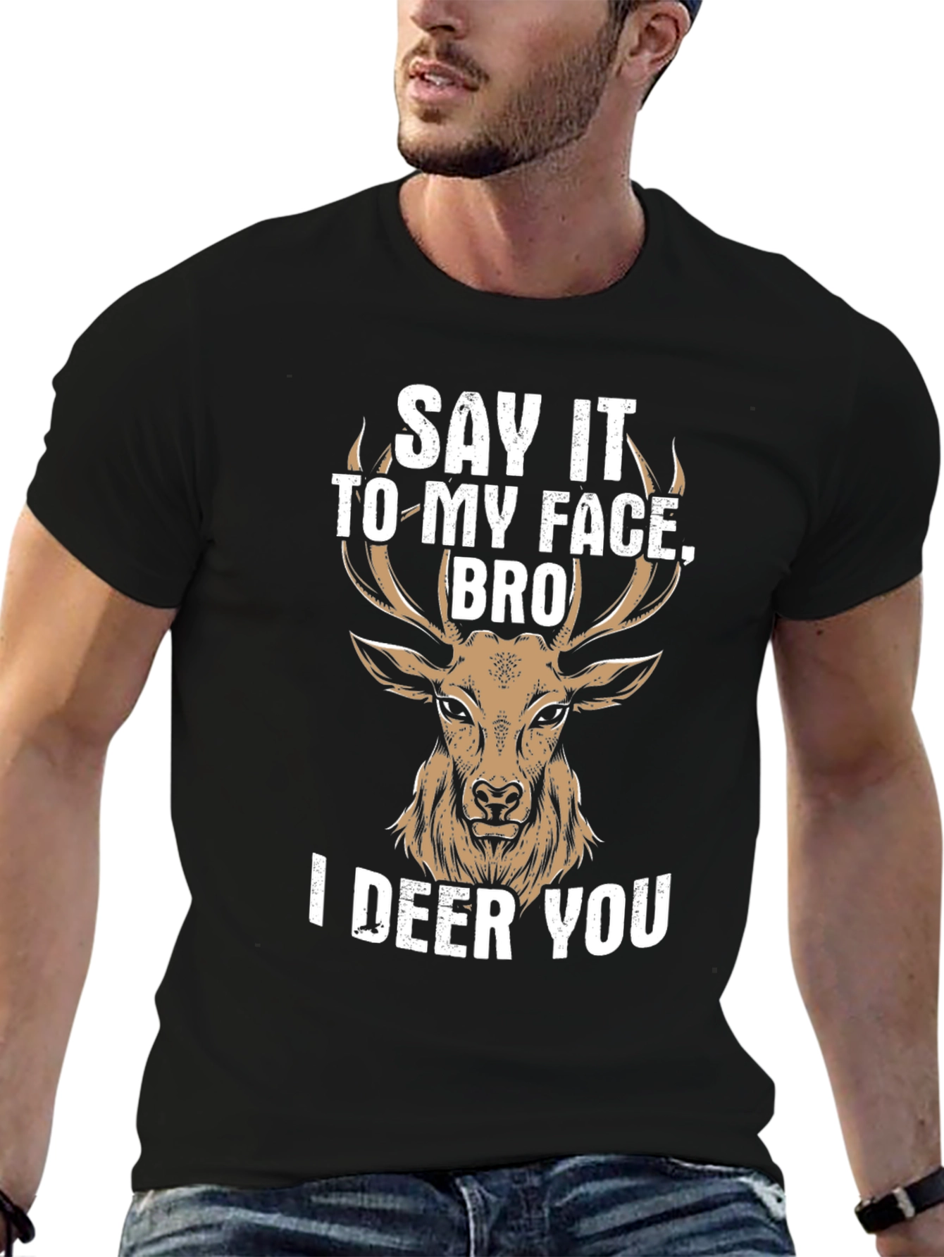 Black Say It To My Face Bro I Deer You T-Shirt view 6