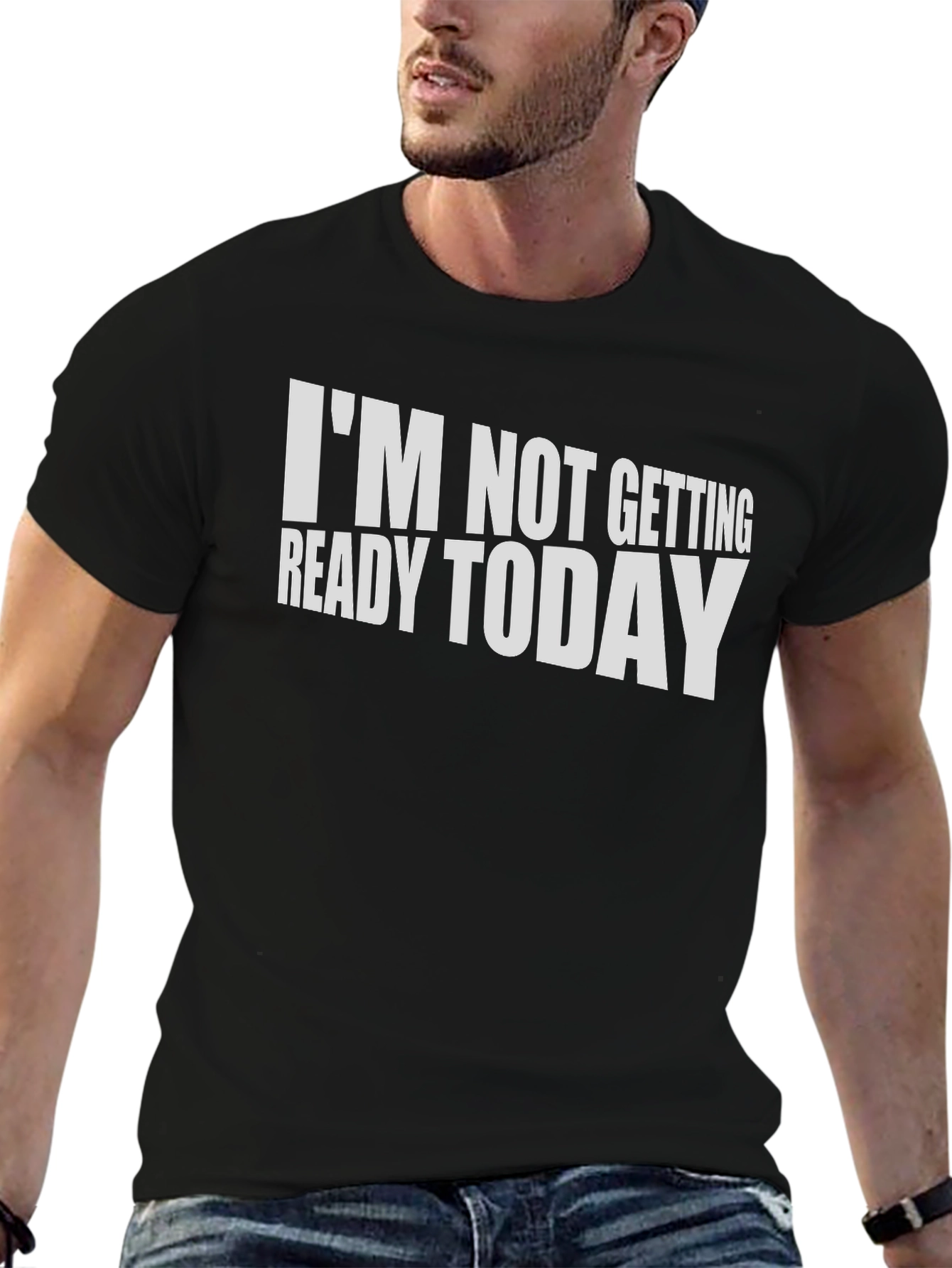Black Funny "I'm Not Getting Ready Today" T-Shirt view 6