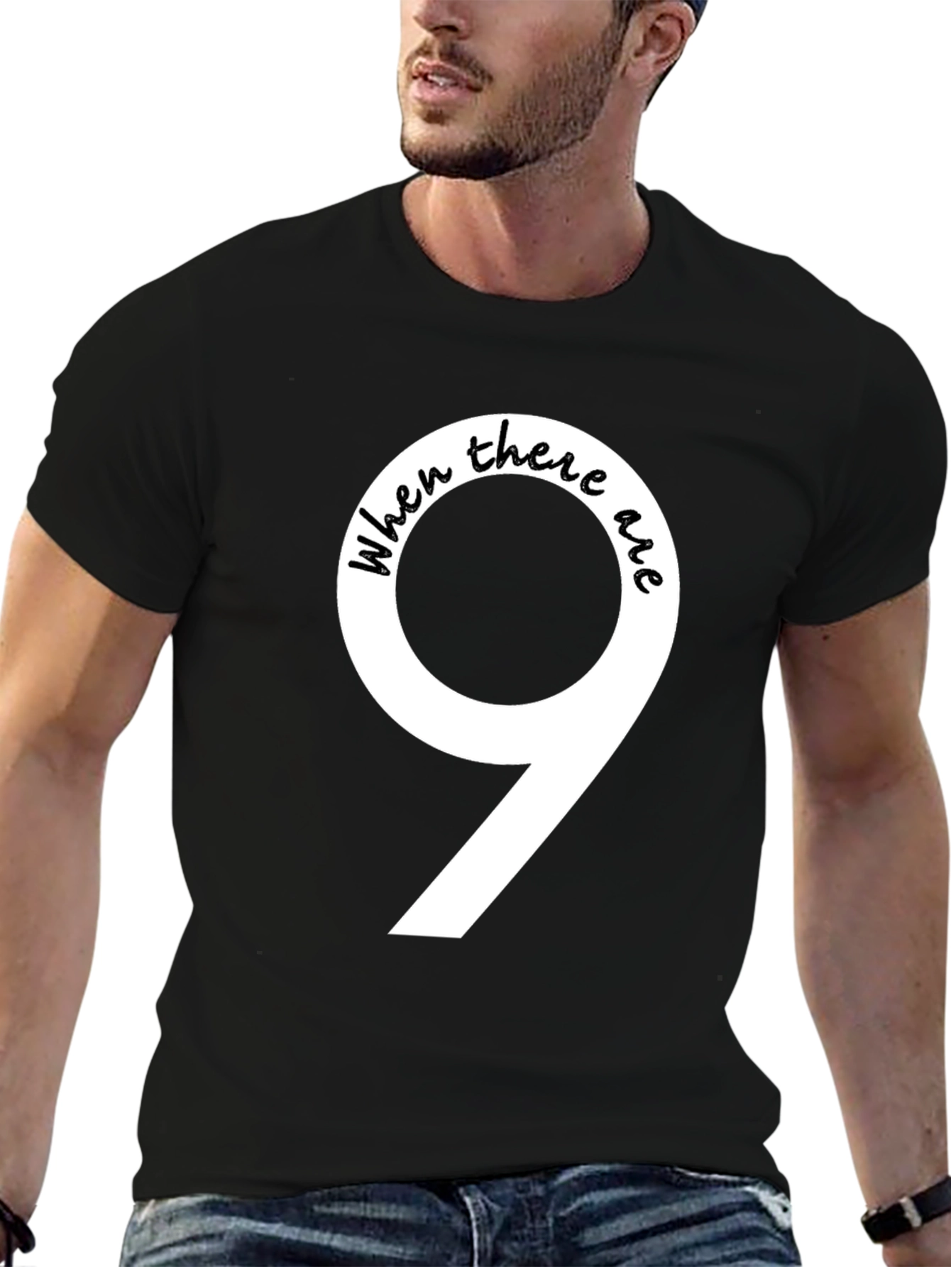 Black When There Are 9 Funny T-Shirt view 6