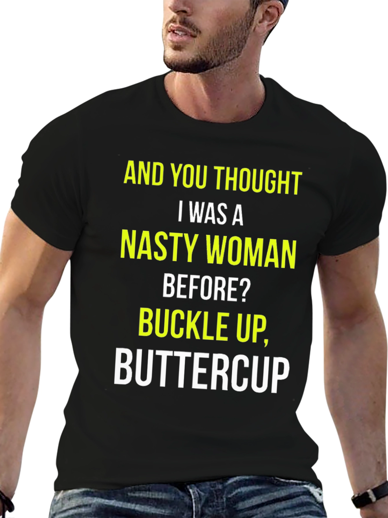 Nasty Woman Graphic Tee - Buckle Up, Buttercup! - 6