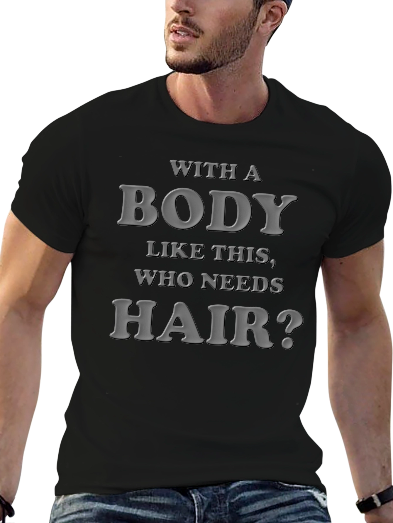 Black Funny Bald Guy T-Shirt: "With a Body Like This, Who Needs Hair?" view 6