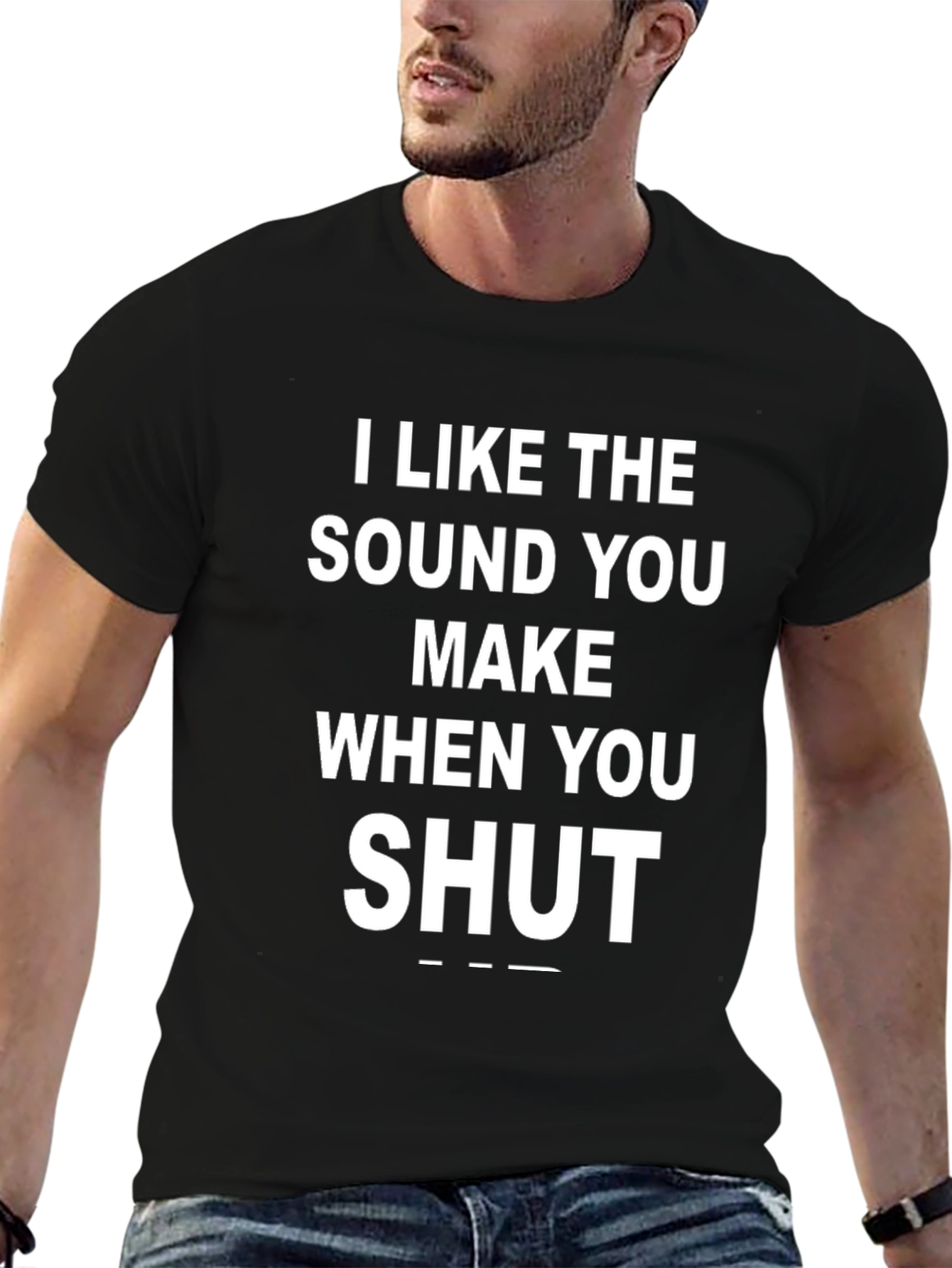 Black Funny "I Like The Sound You Make When You Shut Up" Black T-Shirt view 6