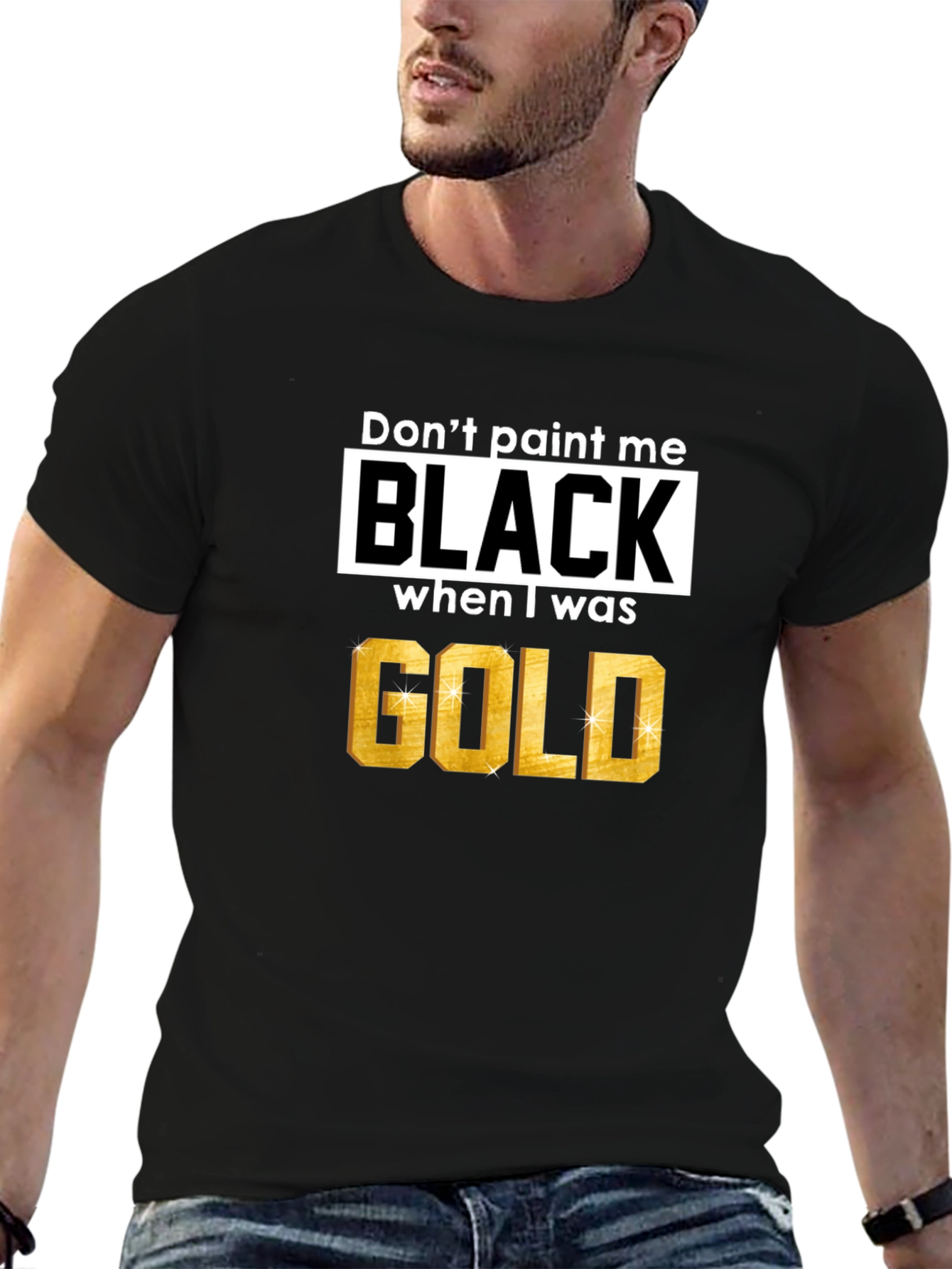Black Don't Paint Me Black When I Was Gold T-Shirt view 6