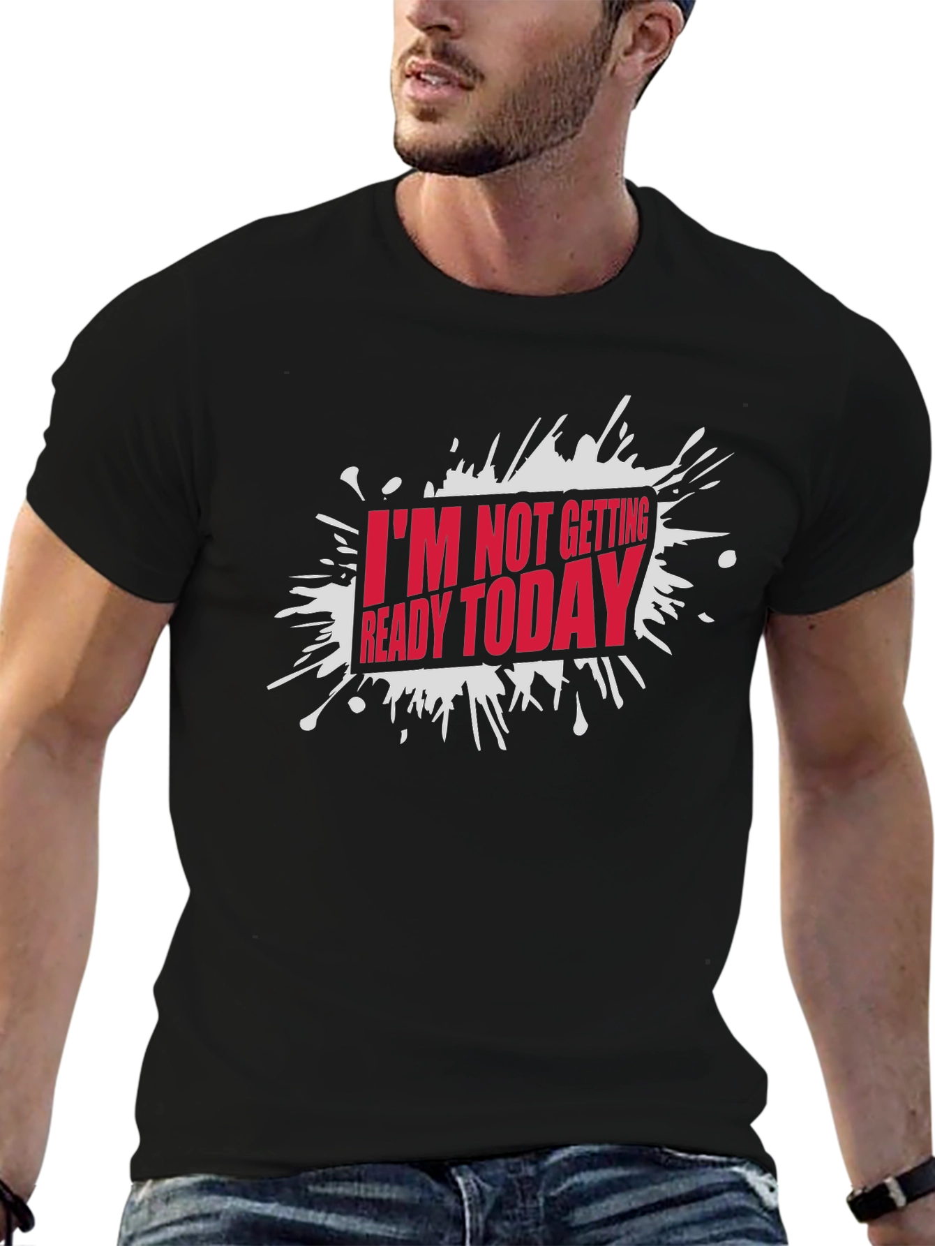 Black Funny "I'm Not Getting Ready Today" Graphic T-Shirt view 6