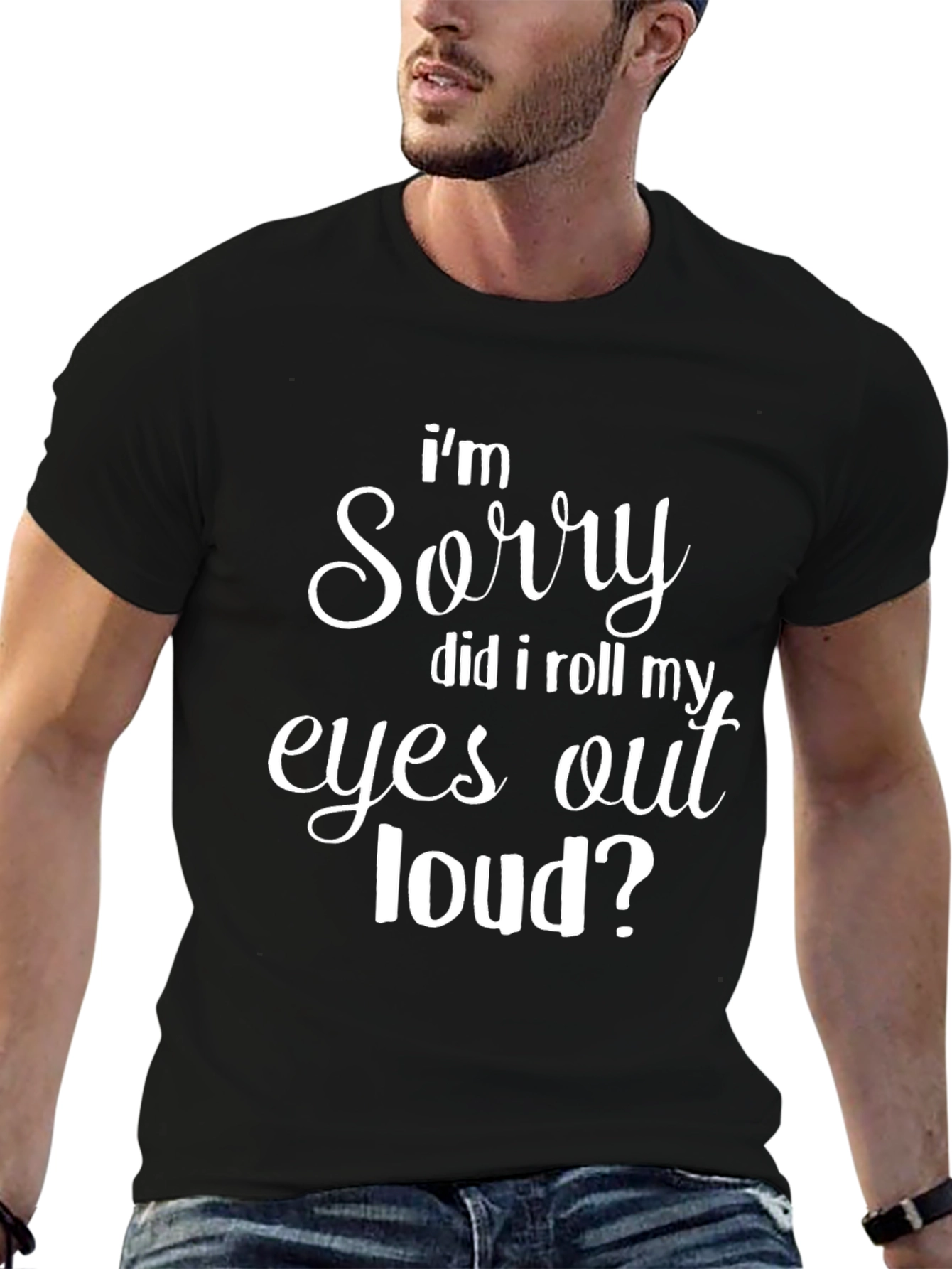 Black Funny Graphic T-Shirt - "I'm Sorry, Did I Roll My Eyes Out Loud?" view 6