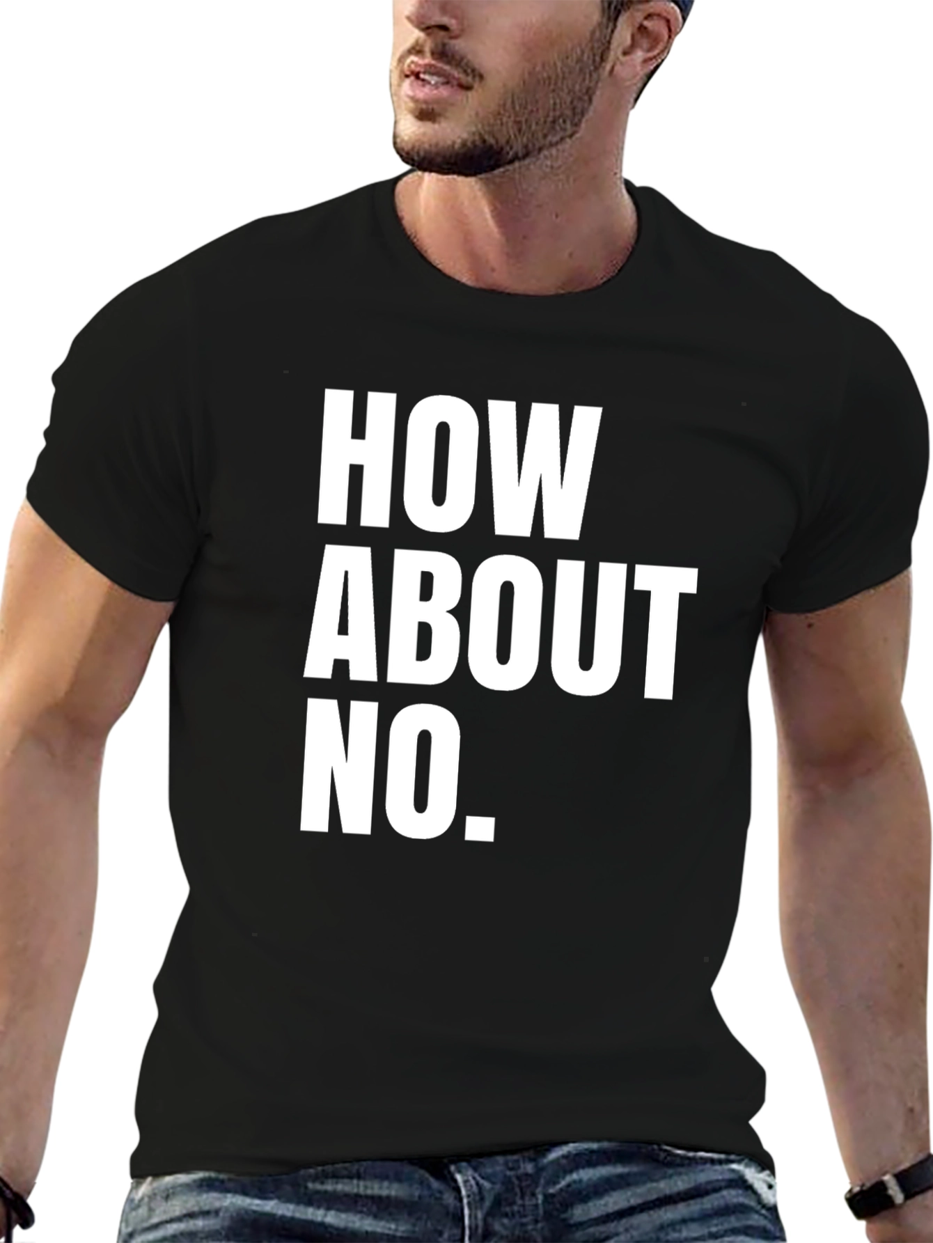 Black How About No T-Shirt - Funny Sarcastic Tee view 6
