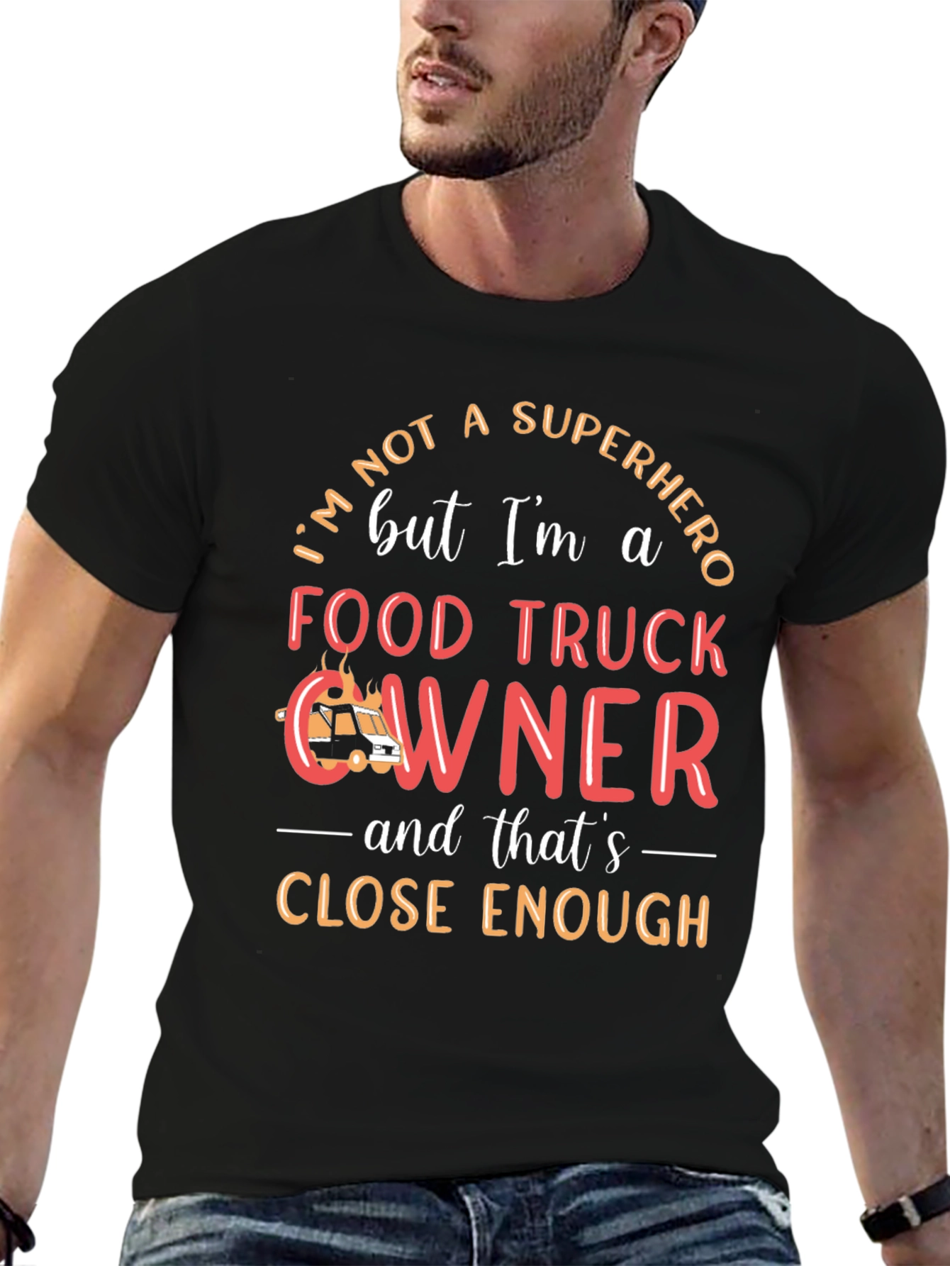 Food Truck Owner T-Shirt, Superhero Close Enough, Crew Neck - 6