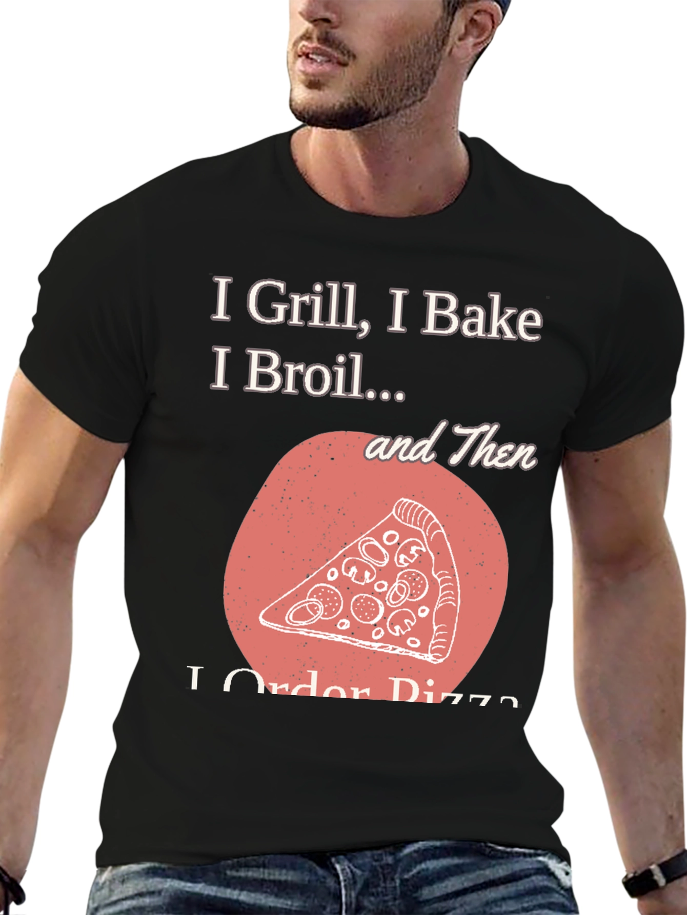 Black I Grill Bake Broil Then I Order Pizza Graphic Tee view 6