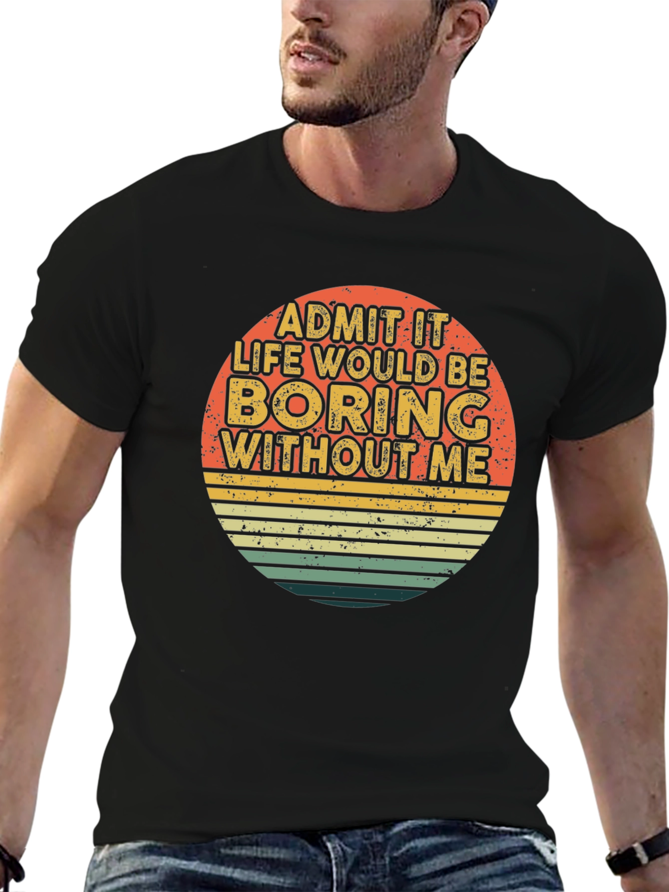Black Retro Funny T-Shirt - Admit It Life Would Be Boring Without Me view 6