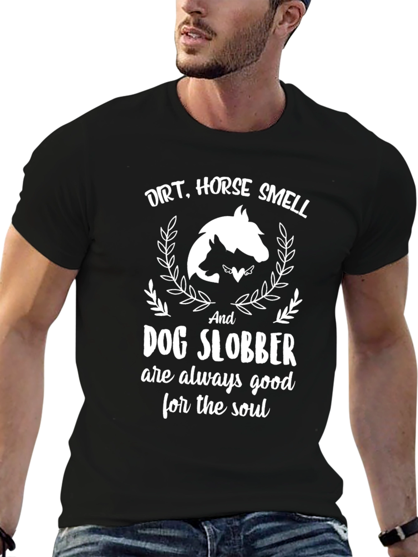 Dirt, Horse Smell, Dog Slobber T-Shirt - 6