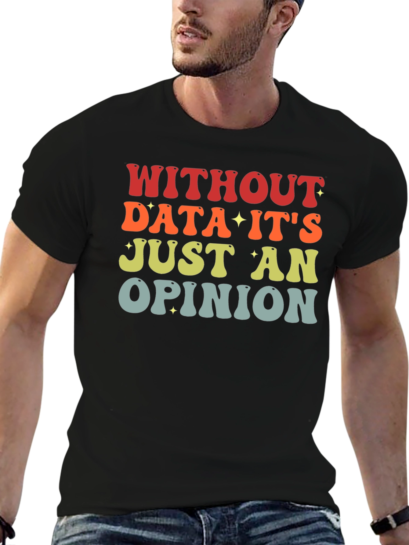 Black Data-Driven T-Shirt: Without Data It's Just an Opinion view 6