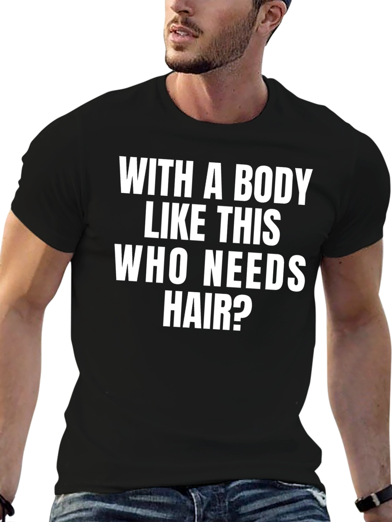 Black Funny Bald Man T-Shirt: With A Body Like This Who Needs Hair? view 6