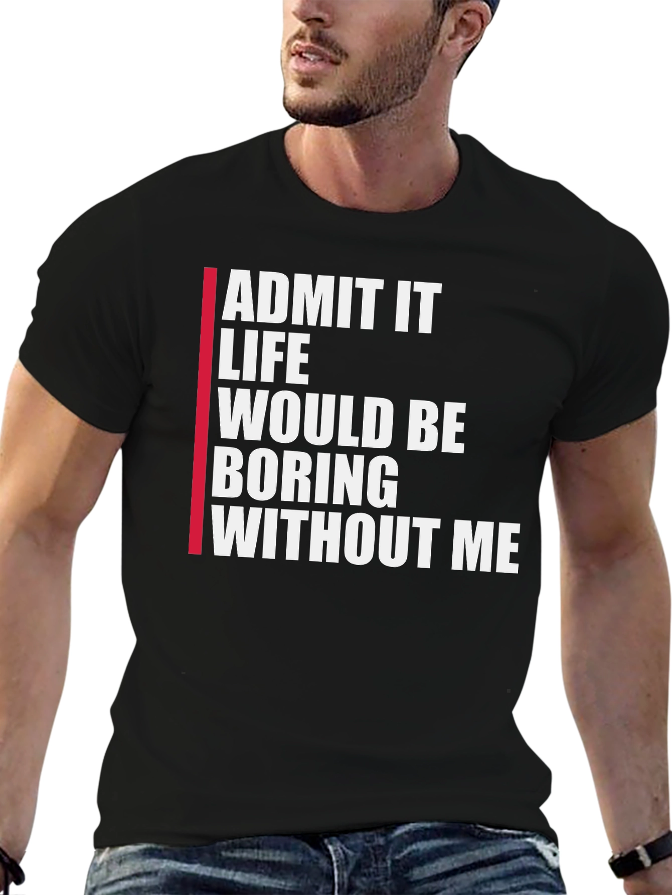 Black Funny Graphic Tee: Admit It Life Would Be Boring Without Me view 6