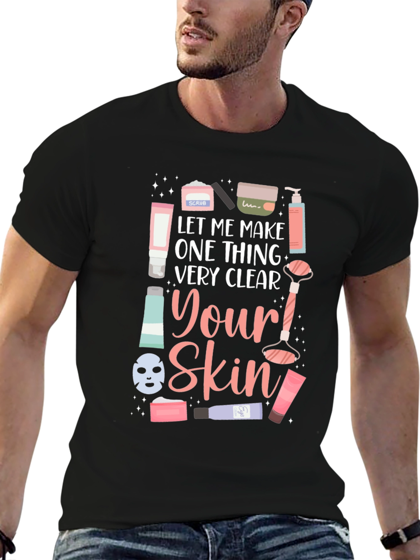 Skincare T-Shirt - Let Me Make One Thing Very Clear - 6