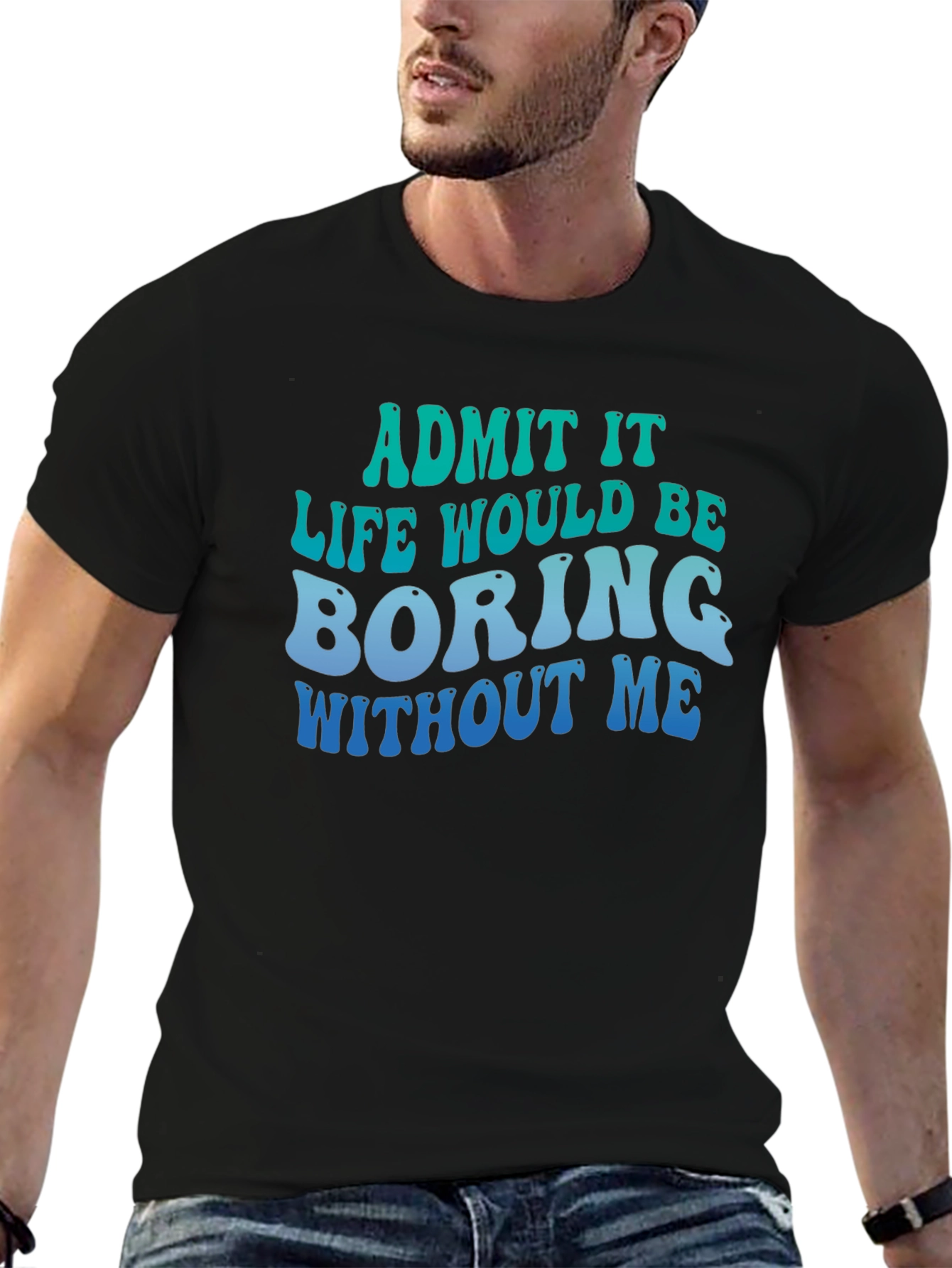 Black Funny Graphic Tee - Life Would Be Boring Without Me view 6