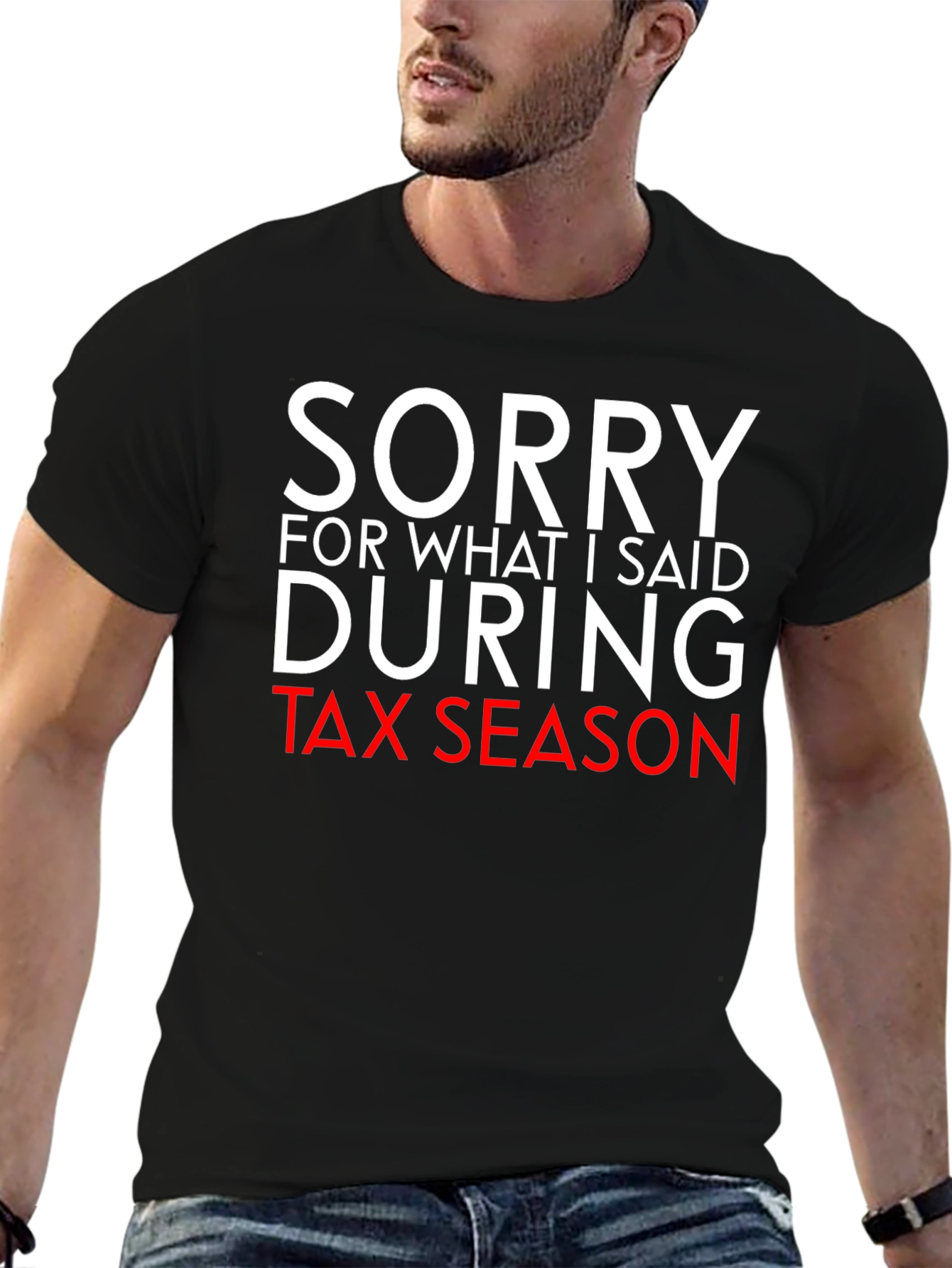 Black Sorry For What I Said During Tax Season Funny T-Shirt view 6