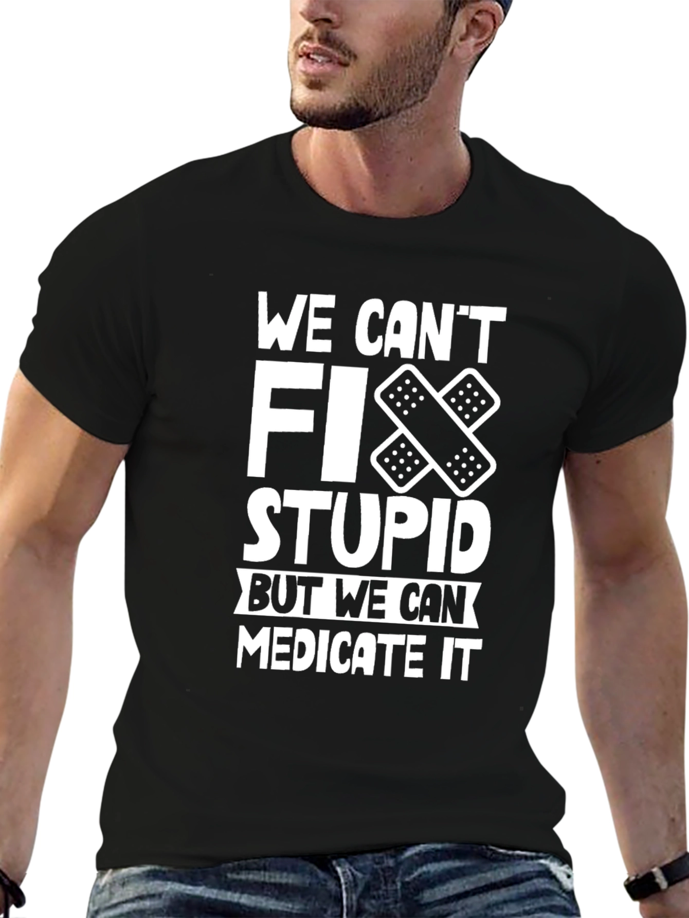 Black Funny T-Shirt: We Can't Fix Stupid, Medicate It view 6